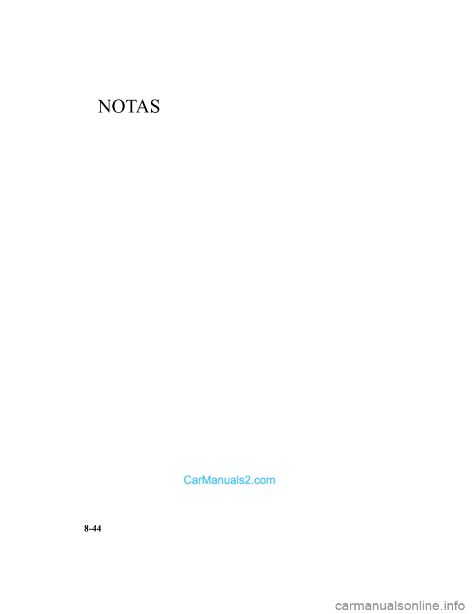MAZDA MODEL 2 2020  Manual del propietario (in Spanish) NOTAS
8-44
Mazda2_8HV1-SP-19I_Edition1_old2019-7-5 15:50:41  