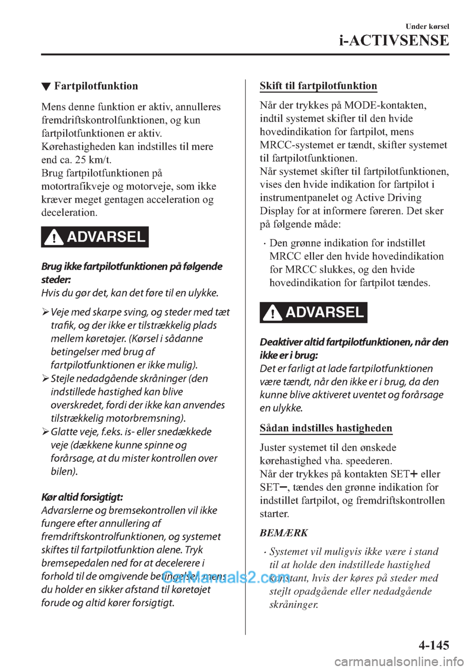 MAZDA MODEL 2 2019  Instruktionsbog (in Danish) ▼�)�D�U�W�S�L�O�R�W�I�X�Q�N�W�L�R�Q
�0�H�Q�V��G�H�Q�Q�H��I�X�Q�N�W�L�R�Q��H�U��D�N�W�L�Y���D�Q�Q�X�O�O�H�U�H�V
�I�U�H�P�G�U�L�I�W�V�N�R�Q�W�U�R�O�I�X�Q�N�W�L�R�Q�H�Q���R�J��N�X�Q
�I�D�U�W�S