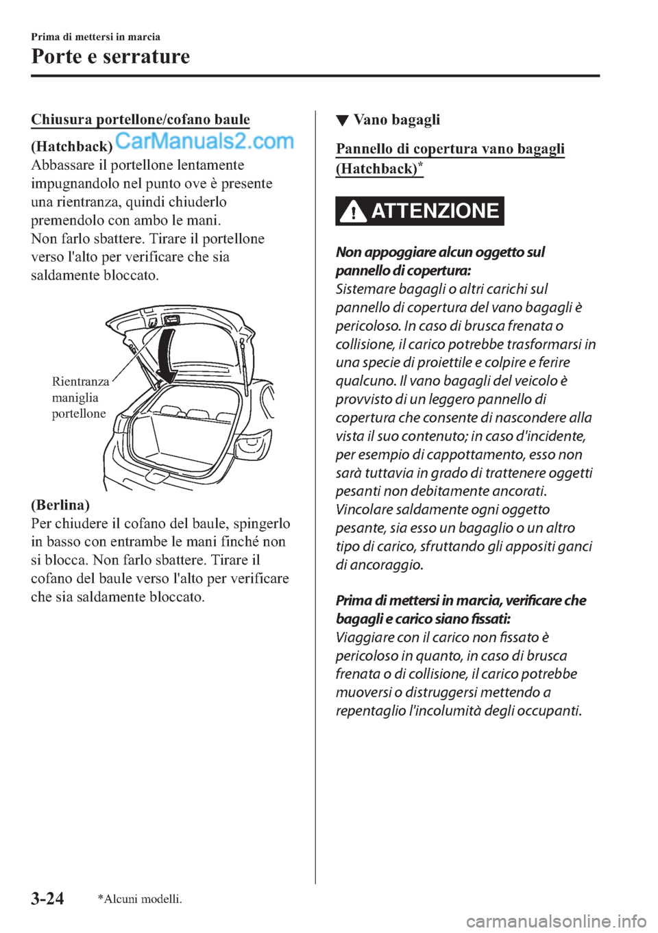 MAZDA MODEL 2 2019  Manuale del proprietario (in Italian) �&�K�L�X�V�X�U�D��S�R�U�W�H�O�O�R�Q�H��F�R�I�D�Q�R��E�D�X�O�H
��+�D�W�F�K�E�D�F�N�
�$�E�E�D�V�V�D�U�H��L�O��S�R�U�W�H�O�O�R�Q�H��O�H�Q�W�D�P�H�Q�W�H
�L�P�S�X�J�Q�D�Q�G�R�O�R��Q�H�O��S�X�Q�W�