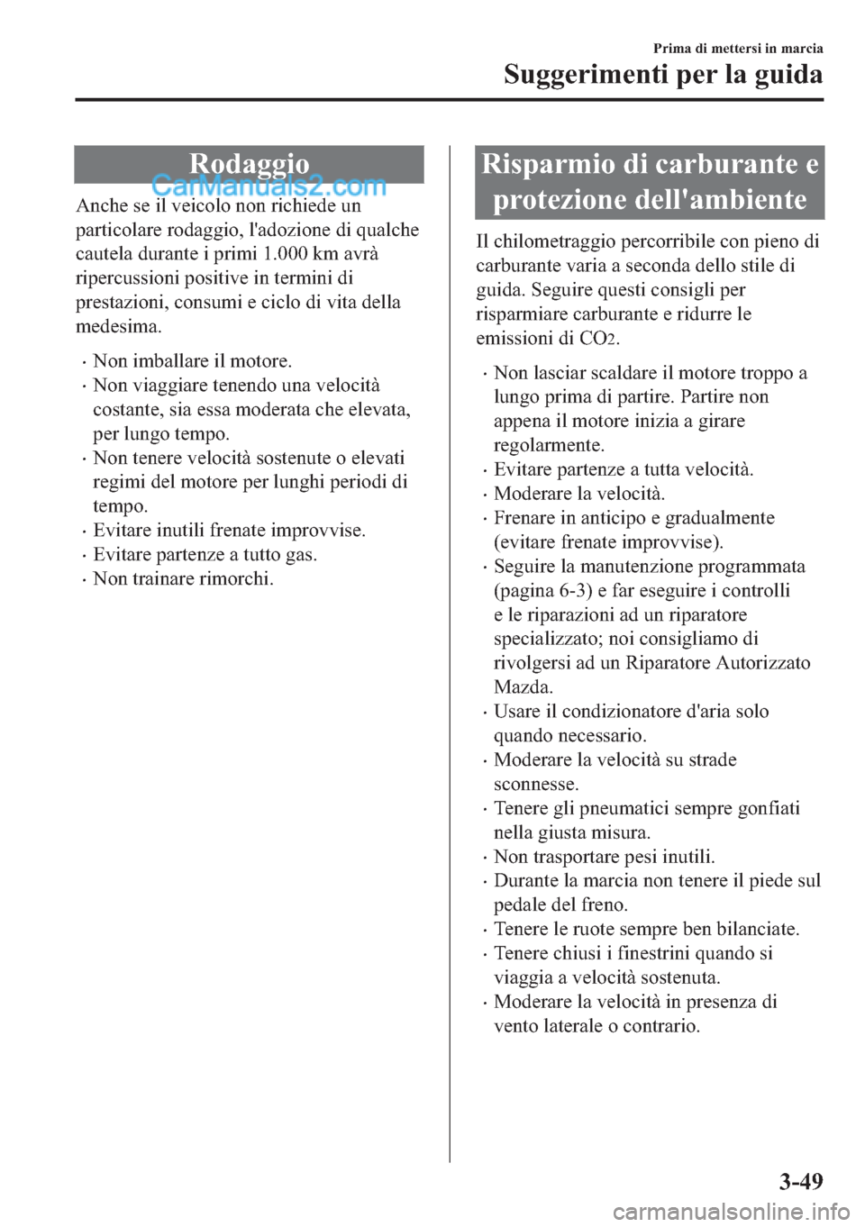 MAZDA MODEL 2 2019  Manuale del proprietario (in Italian) �5�R�G�D�J�J�L�R
�$�Q�F�K�H��V�H��L�O��Y�H�L�F�R�O�R��Q�R�Q��U�L�F�K�L�H�G�H��X�Q
�S�D�U�W�L�F�R�O�D�U�H��U�R�G�D�J�J�L�R���O�
�D�G�R�]�L�R�Q�H��G�L��T�X�D�O�F�K�H
�F�D�X�W�H�O�D��G�X�U�D�