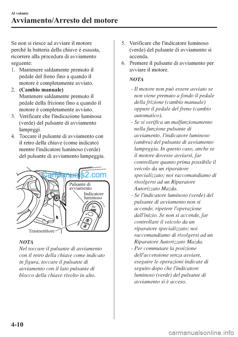 MAZDA MODEL 2 2019  Manuale del proprietario (in Italian) �6�H��Q�R�Q��V�L��U�L�H�V�F�H��D�G��D�Y�Y�L�D�U�H��L�O��P�R�W�R�U�H
�S�H�U�F�K�p��O�D��E�D�W�W�H�U�L�D��G�H�O�O�D��F�K�L�D�Y�H��q��H�V�D�X�V�W�D�
�U�L�F�R�U�U�H�U�H��D�O�O�D��S�U�R�F�H