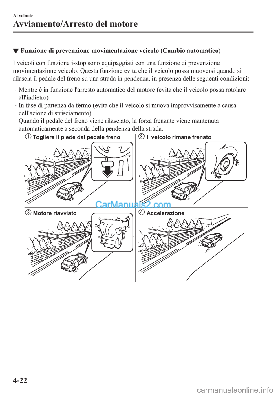 MAZDA MODEL 2 2019  Manuale del proprietario (in Italian) ▼�)�X�Q�]�L�R�Q�H��G�L��S�U�H�Y�H�Q�]�L�R�Q�H��P�R�Y�L�P�H�Q�W�D�]�L�R�Q�H��Y�H�L�F�R�O�R���&�D�P�E�L�R��D�X�W�R�P�D�W�L�F�R�
�,��Y�H�L�F�R�O�L��F�R�Q��I�X�Q�]�L�R�Q�H��L��V�W�R�S��V�R