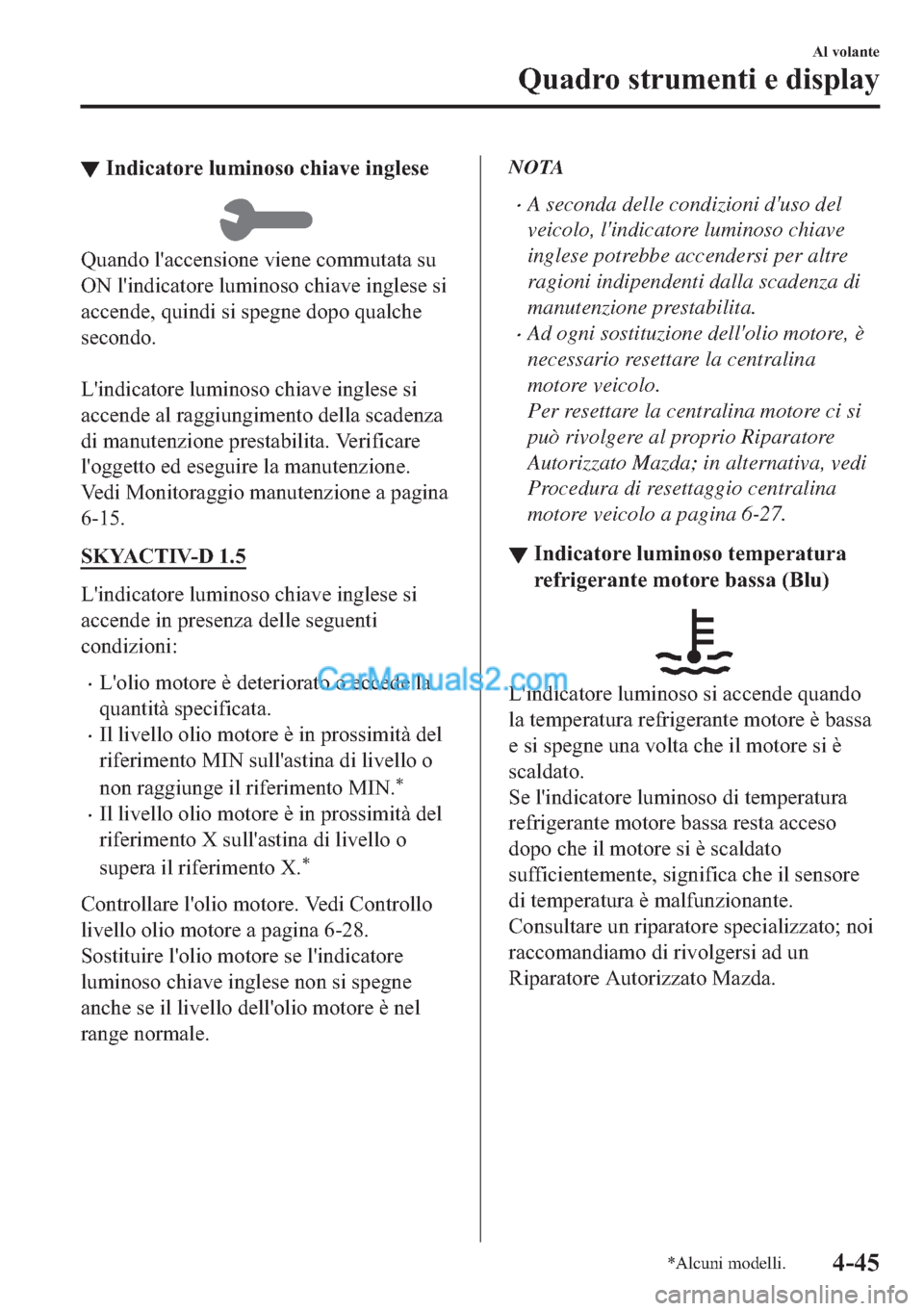 MAZDA MODEL 2 2019  Manuale del proprietario (in Italian) ▼�,�Q�G�L�F�D�W�R�U�H��O�X�P�L�Q�R�V�R��F�K�L�D�Y�H��L�Q�J�O�H�V�H
�4�X�D�Q�G�R��O�
�D�F�F�H�Q�V�L�R�Q�H��Y�L�H�Q�H��F�R�P�P�X�W�D�W�D��V�X
�2�1��O�
�L�Q�G�L�F�D�W�R�U�H��O�X�P�L�Q�R�V�R��