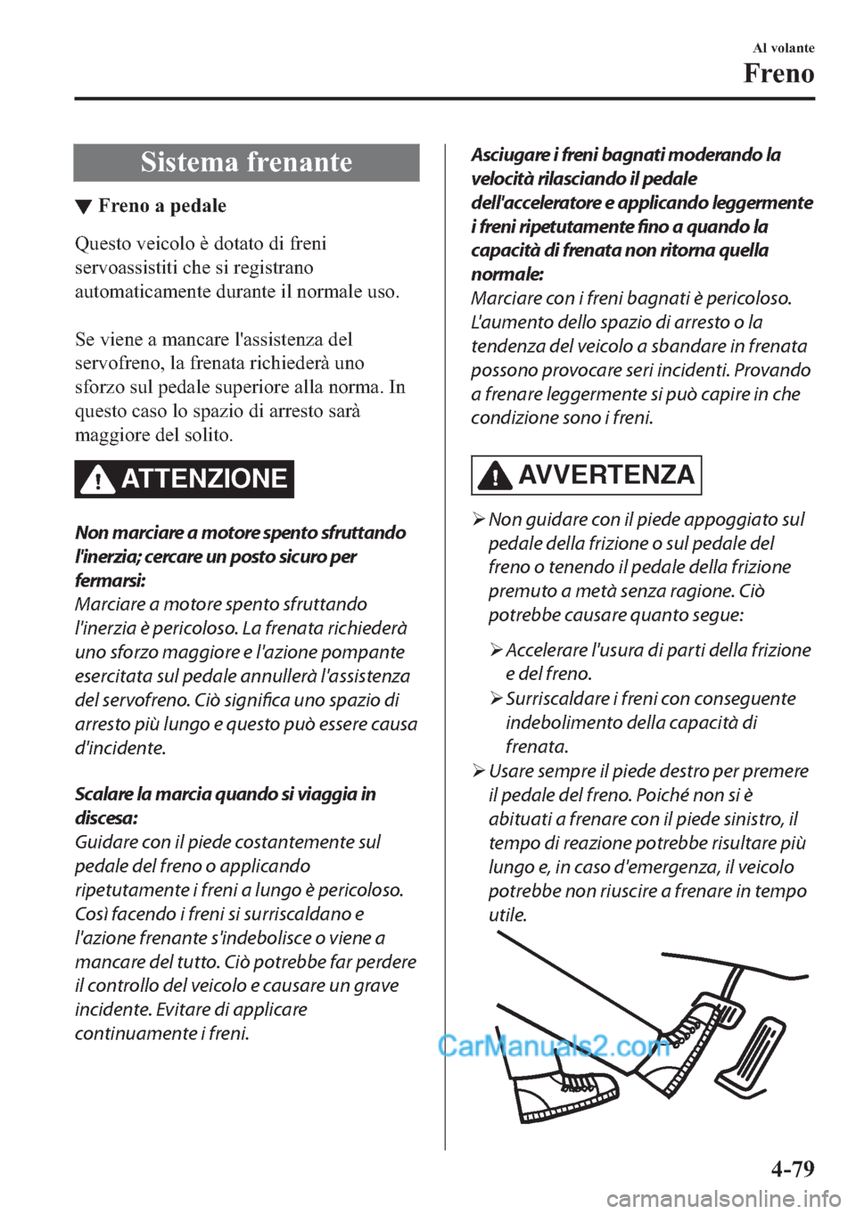 MAZDA MODEL 2 2019  Manuale del proprietario (in Italian) �6�L�V�W�H�P�D��I�U�H�Q�D�Q�W�H
▼�)�U�H�Q�R��D��S�H�G�D�O�H
�4�X�H�V�W�R��Y�H�L�F�R�O�R��q��G�R�W�D�W�R��G�L��I�U�H�Q�L
�V�H�U�Y�R�D�V�V�L�V�W�L�W�L��F�K�H��V�L��U�H�J�L�V�W�U�D�Q�R
�D�X�