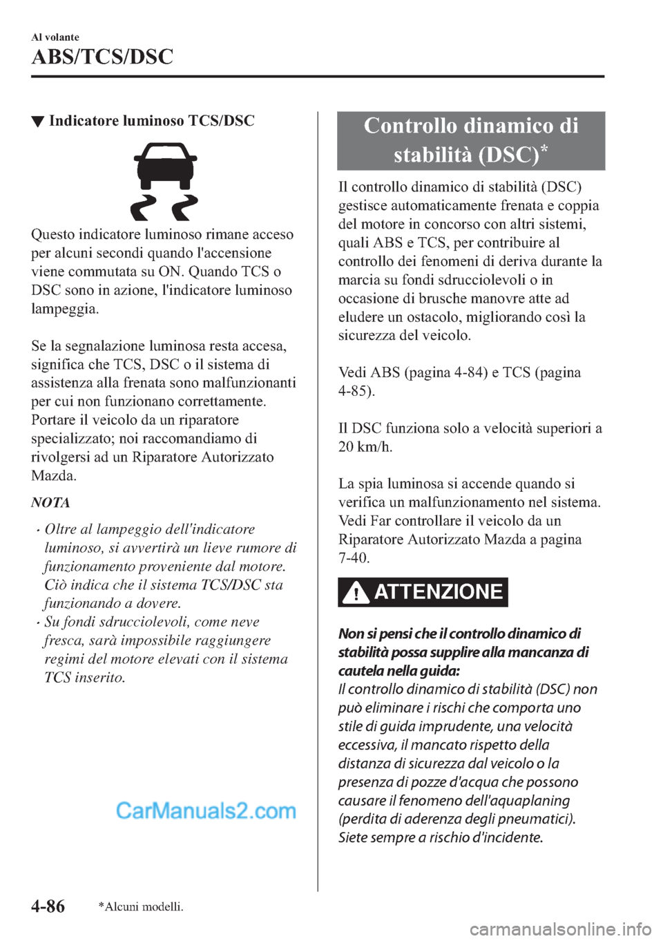 MAZDA MODEL 2 2019  Manuale del proprietario (in Italian) ▼�,�Q�G�L�F�D�W�R�U�H��O�X�P�L�Q�R�V�R��7�&�6���6�&
�4�X�H�V�W�R��L�Q�G�L�F�D�W�R�U�H��O�X�P�L�Q�R�V�R��U�L�P�D�Q�H��D�F�F�H�V�R
�S�H�U��D�O�F�X�Q�L��V�H�F�R�Q�G�L��T�X�D�Q�G�R��O�
�D�F�