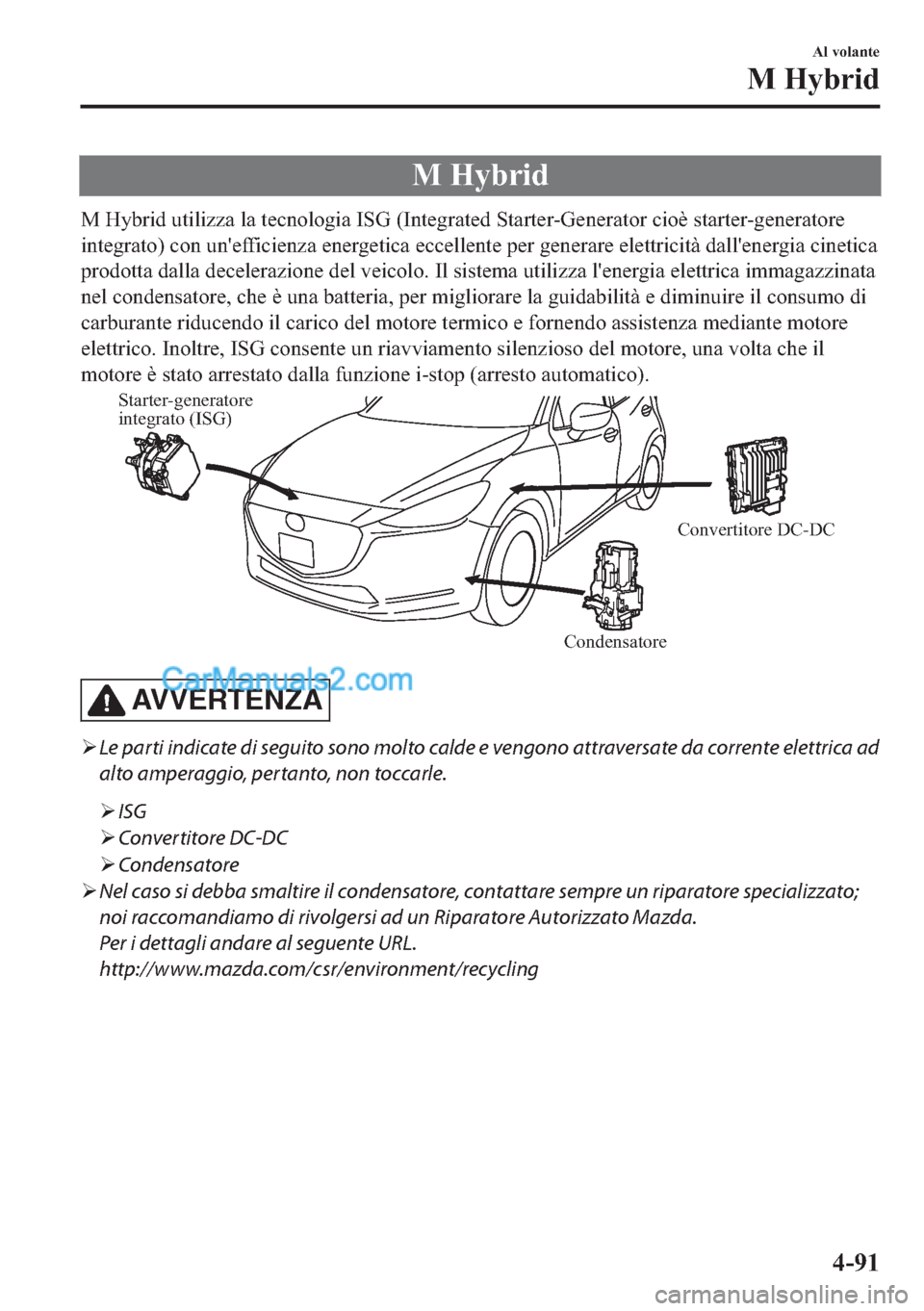 MAZDA MODEL 2 2019  Manuale del proprietario (in Italian) �0��+�\�E�U�L�G
�0��+�\�E�U�L�G��X�W�L�O�L�]�]�D��O�D��W�H�F�Q�R�O�R�J�L�D��,�6�*���,�Q�W�H�J�U�D�W�H�G��6�W�D�U�W�H�U��*�H�Q�H�U�D�W�R�U��F�L�R�q��V�W�D�U�W�H�U��J�H�Q�H�U�D�W�R�U�H
�L�Q