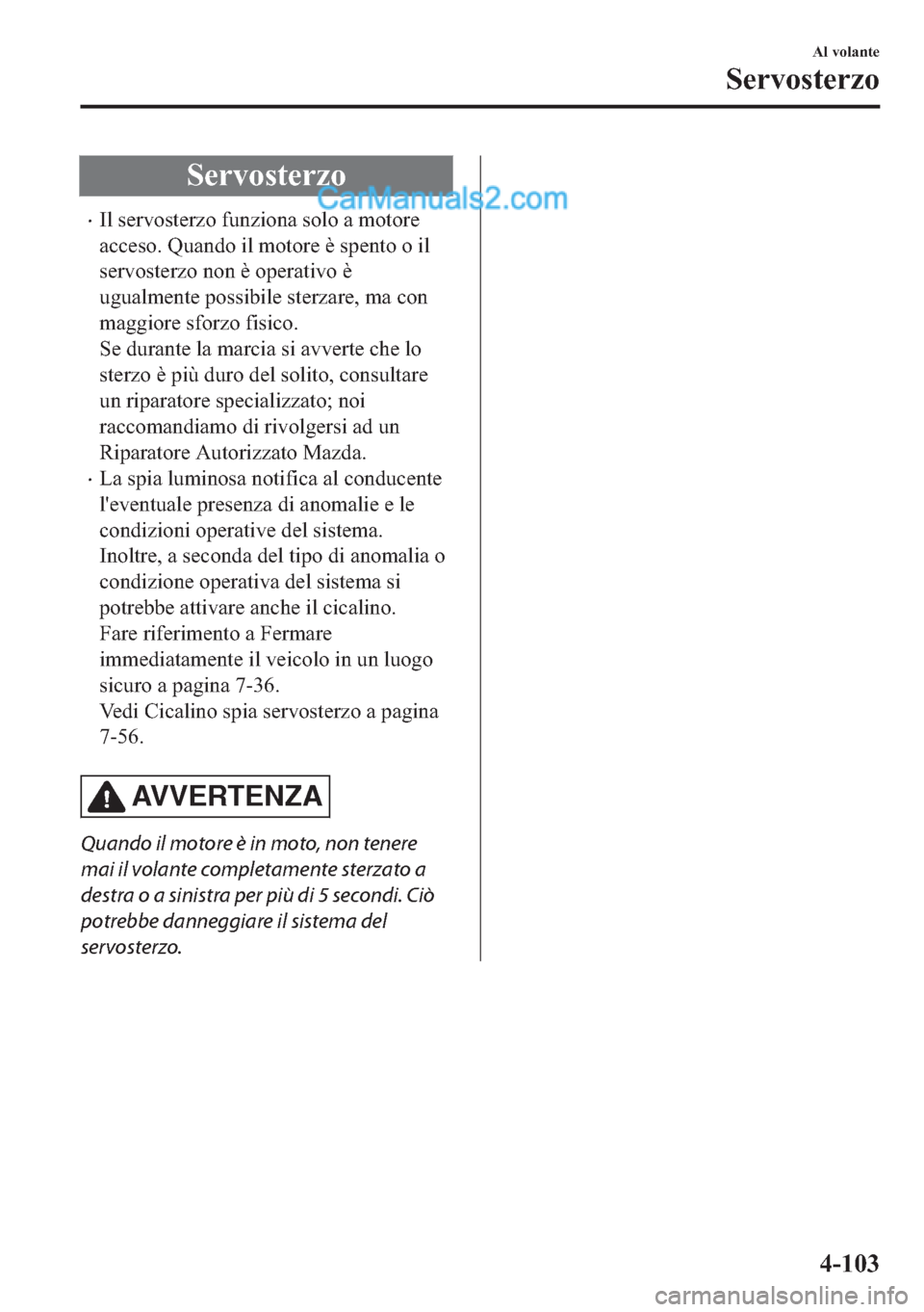 MAZDA MODEL 2 2019  Manuale del proprietario (in Italian) �6�H�U�Y�R�V�W�H�U�]�R
�x�,�O��V�H�U�Y�R�V�W�H�U�]�R��I�X�Q�]�L�R�Q�D��V�R�O�R��D��P�R�W�R�U�H
�D�F�F�H�V�R���4�X�D�Q�G�R��L�O��P�R�W�R�U�H��q��V�S�H�Q�W�R��R��L�O
�V�H�U�Y�R�V�W�H�U�]�R�