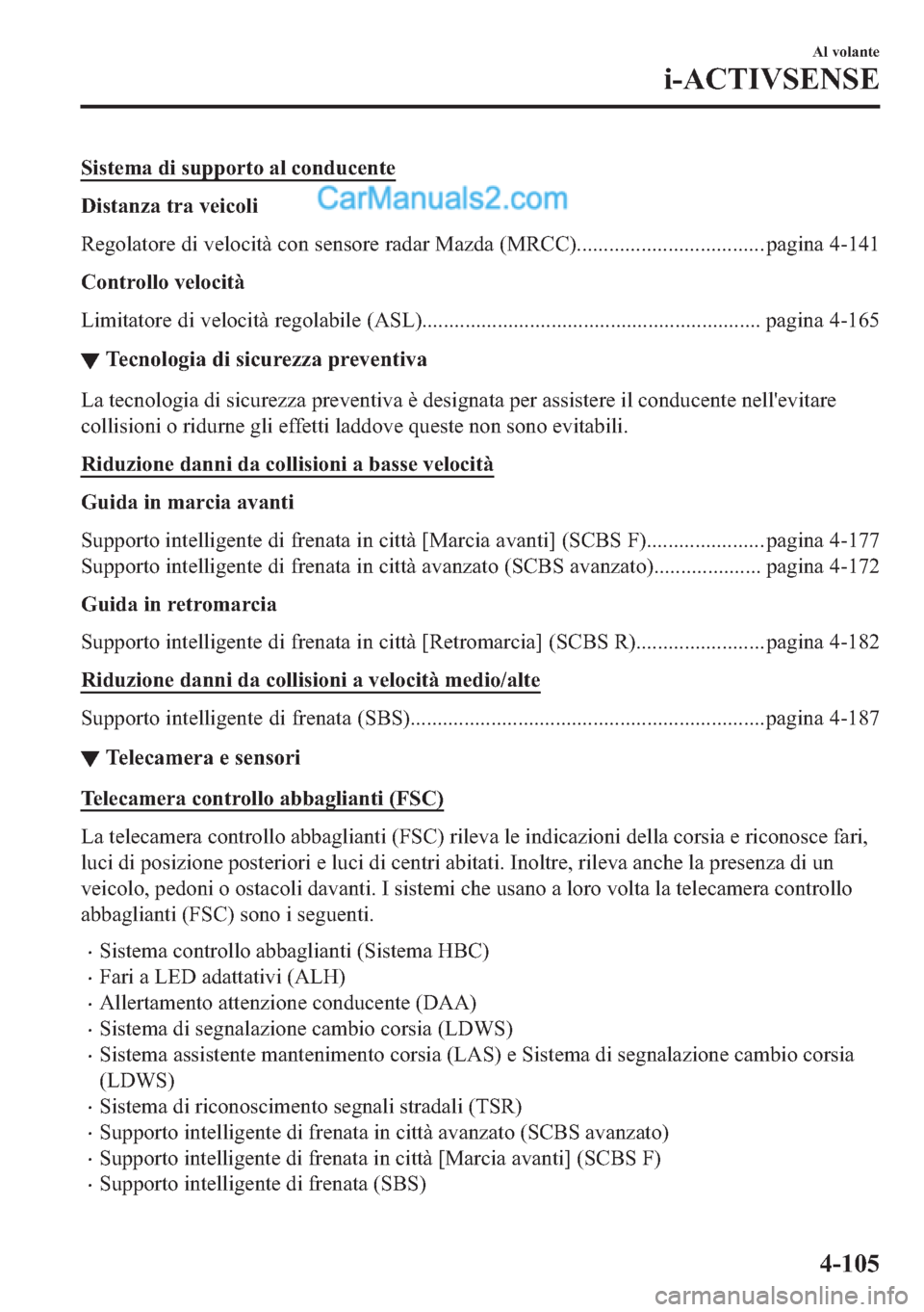 MAZDA MODEL 2 2019  Manuale del proprietario (in Italian) �6�L�V�W�H�P�D��G�L��V�X�S�S�R�U�W�R��D�O��F�R�Q�G�X�F�H�Q�W�H
��L�V�W�D�Q�]�D��W�U�D��Y�H�L�F�R�O�L
�5�H�J�R�O�D�W�R�U�H��G�L��Y�H�O�R�F�L�W�j��F�R�Q��V�H�Q�V�R�U�H��U�D�G�D�U��0�D�]�G�D