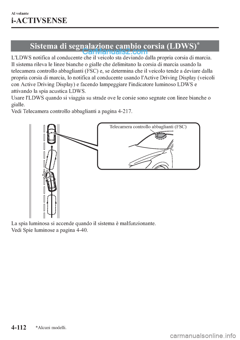 MAZDA MODEL 2 2019  Manuale del proprietario (in Italian) �6�L�V�W�H�P�D��G�L��V�H�J�Q�D�O�D�]�L�R�Q�H��F�D�P�E�L�R��F�R�U�V�L�D���/��:�6��
�/�
�/��:�6��Q�R�W�L�I�L�F�D��D�O��F�R�Q�G�X�F�H�Q�W�H��F�K�H��L�O��Y�H�L�F�R�O�R��V�W�D��G�H�Y�L�D�