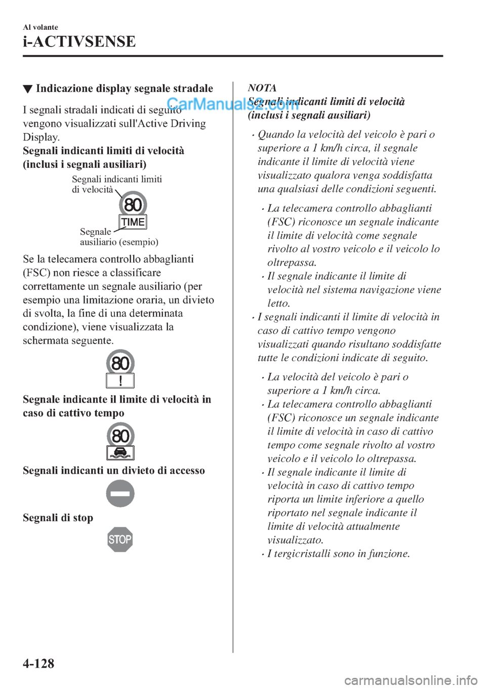 MAZDA MODEL 2 2019  Manuale del proprietario (in Italian) ▼�,�Q�G�L�F�D�]�L�R�Q�H��G�L�V�S�O�D�\��V�H�J�Q�D�O�H��V�W�U�D�G�D�O�H
�,��V�H�J�Q�D�O�L��V�W�U�D�G�D�O�L��L�Q�G�L�F�D�W�L��G�L��V�H�J�X�L�W�R
�Y�H�Q�J�R�Q�R��Y�L�V�X�D�O�L�]�]�D�W�L��V�X�
