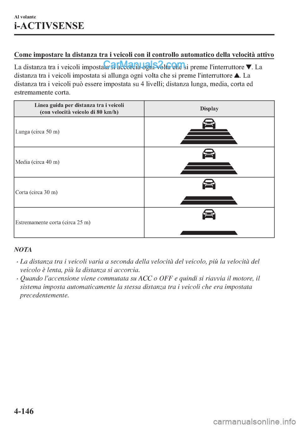 MAZDA MODEL 2 2019  Manuale del proprietario (in Italian) �&�R�P�H��L�P�S�R�V�W�D�U�H��O�D��G�L�V�W�D�Q�]�D��W�U�D��L��Y�H�L�F�R�O�L��F�R�Q��L�O��F�R�Q�W�U�R�O�O�R��D�X�W�R�P�D�W�L�F�R��G�H�O�O�D��Y�H�O�R�F�L�W�j��D�W�W�L�Y�R
�/�D��G�L�V�W�D�Q�