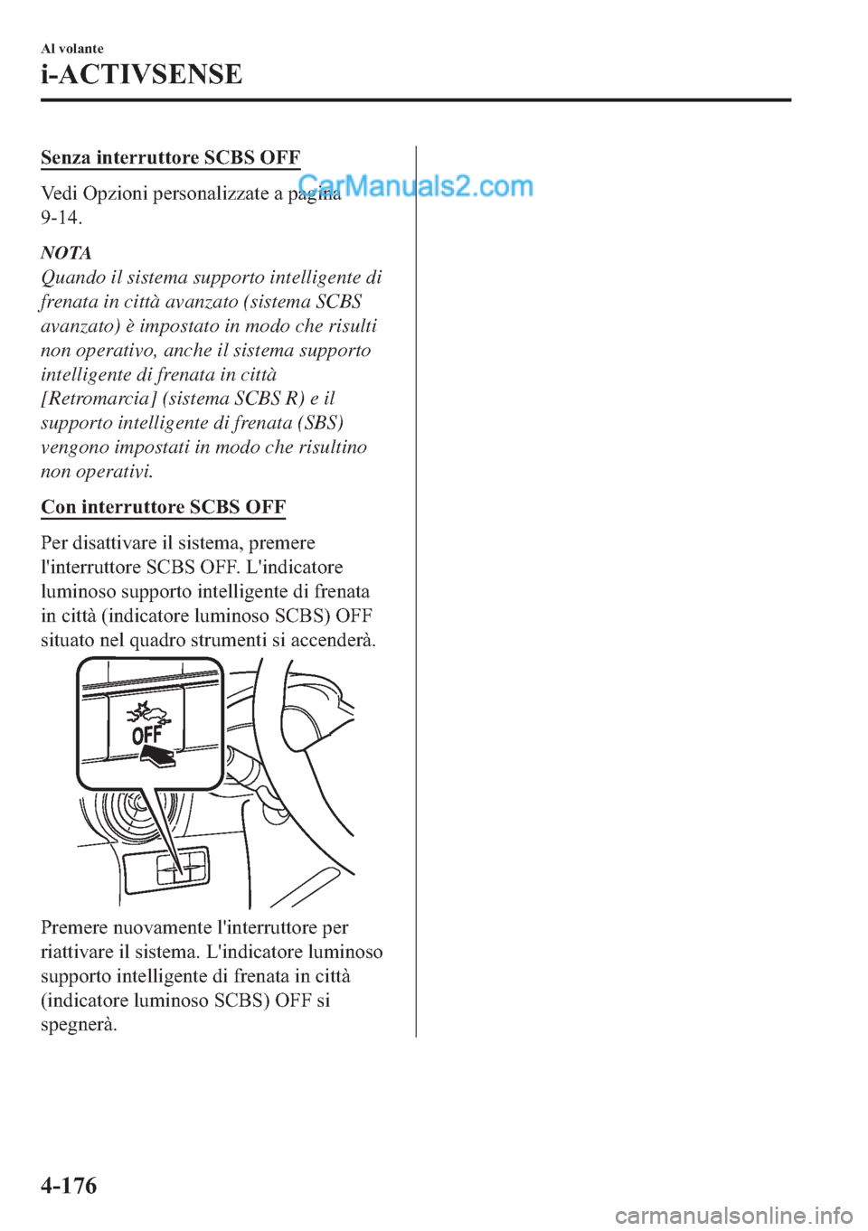 MAZDA MODEL 2 2019  Manuale del proprietario (in Italian) �6�H�Q�]�D��L�Q�W�H�U�U�X�W�W�R�U�H��6�&�%�6��2�)�)
�9�H�G�L��2�S�]�L�R�Q�L��S�H�U�V�R�Q�D�O�L�]�]�D�W�H��D��S�D�J�L�Q�D
�����
NOTA
Quando il sistema supporto intelligente di
frenata in ci