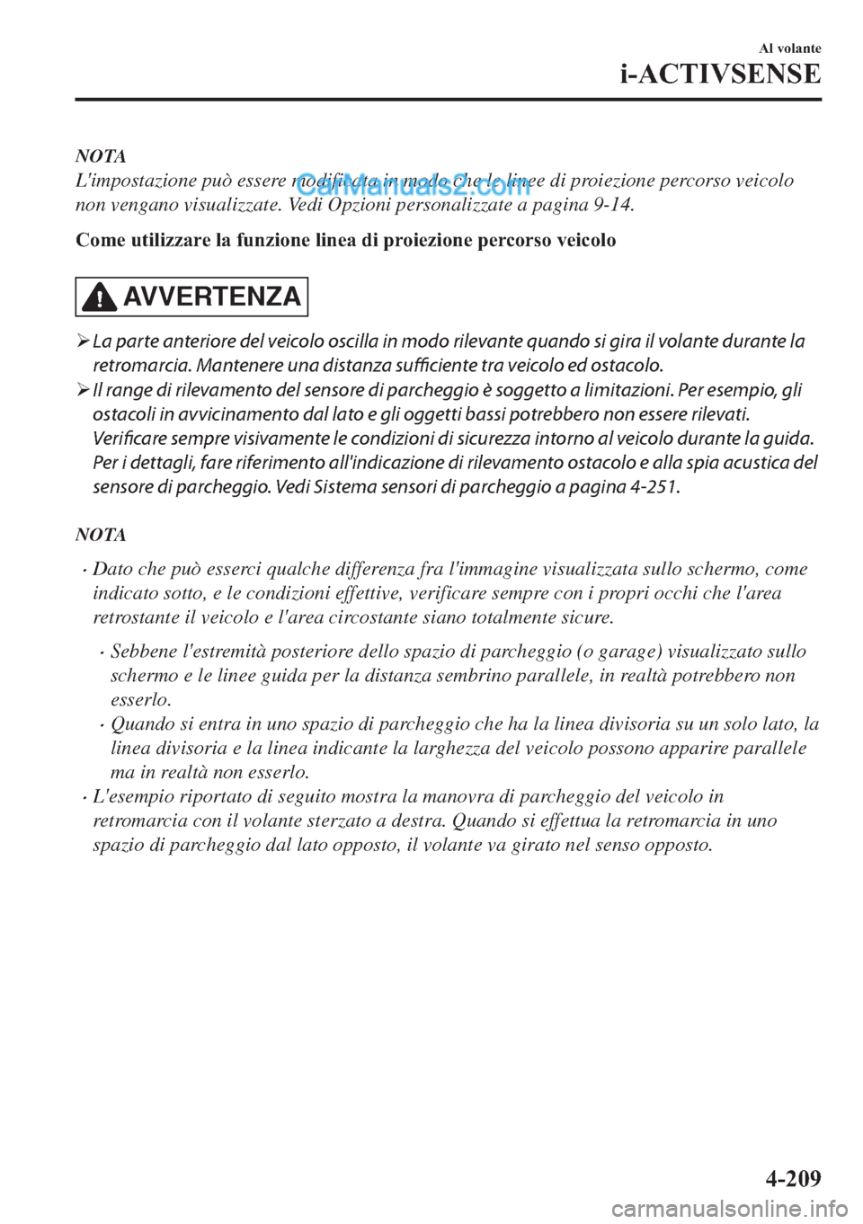 MAZDA MODEL 2 2019  Manuale del proprietario (in Italian) NOTA
Limpostazione può essere modificata in modo che le linee di proiezione percorso veicolo
non vengano visualizzate. Vedi Opzioni personalizzate a pagina 9-14.
�&�R�P�H��X�W�L�O�L�]�]�D�U�H��O�D