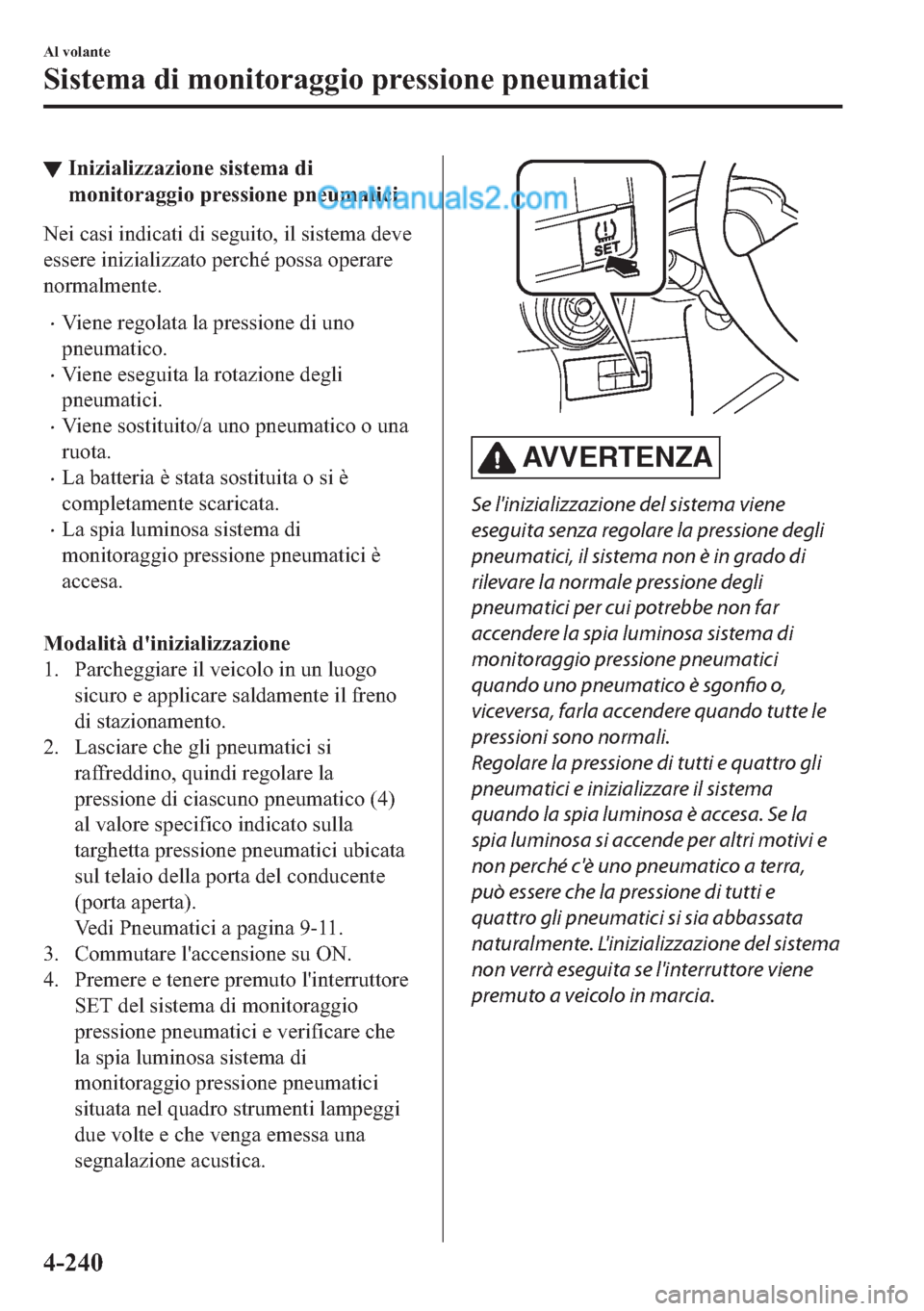 MAZDA MODEL 2 2019  Manuale del proprietario (in Italian) ▼�,�Q�L�]�L�D�O�L�]�]�D�]�L�R�Q�H��V�L�V�W�H�P�D��G�L
�P�R�Q�L�W�R�U�D�J�J�L�R��S�U�H�V�V�L�R�Q�H��S�Q�H�X�P�D�W�L�F�L
�1�H�L��F�D�V�L��L�Q�G�L�F�D�W�L��G�L��V�H�J�X�L�W�R���L�O��V�L�V�W�