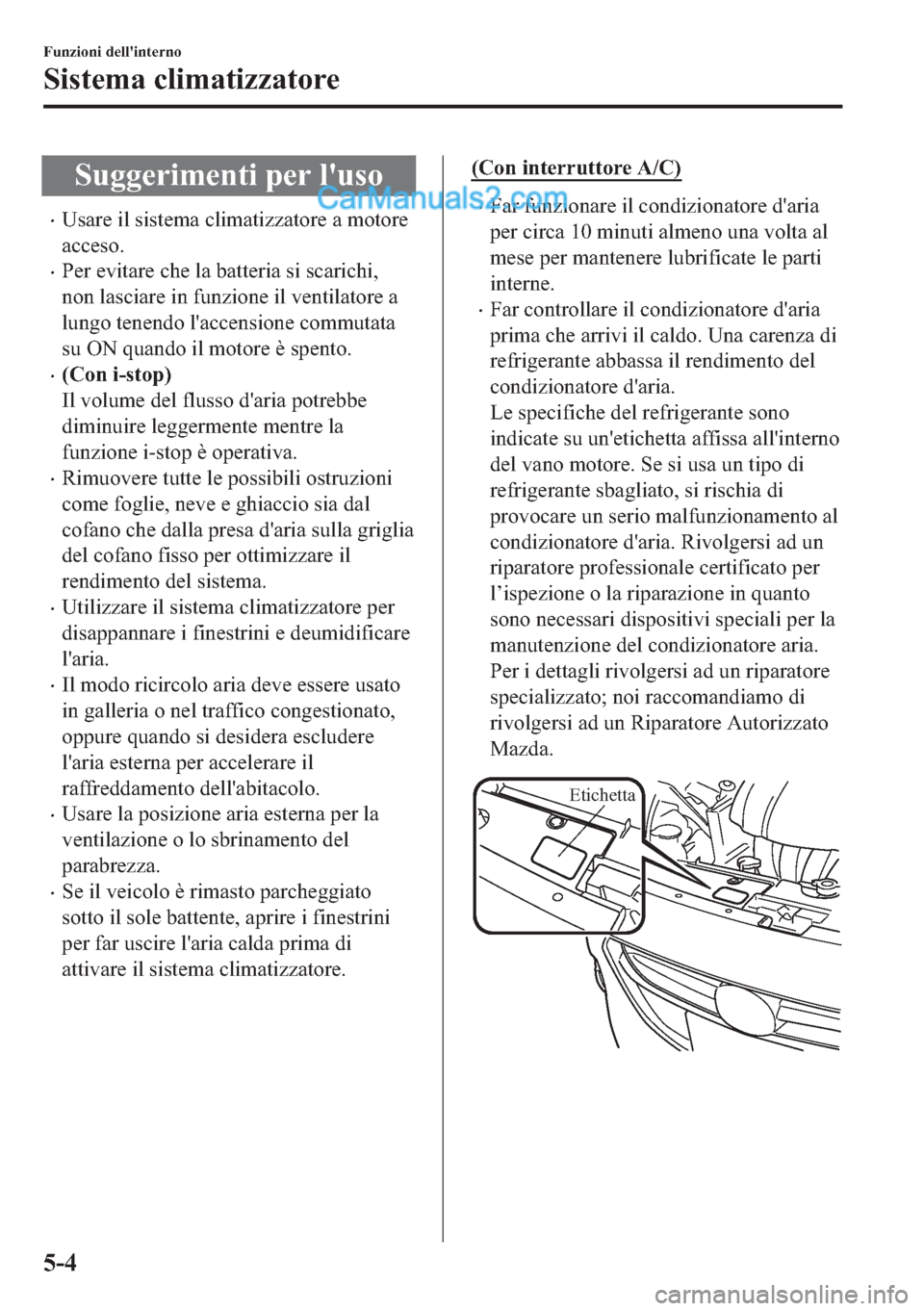 MAZDA MODEL 2 2019  Manuale del proprietario (in Italian) �6�X�J�J�H�U�L�P�H�Q�W�L��S�H�U��O�
�X�V�R
�x�8�V�D�U�H��L�O��V�L�V�W�H�P�D��F�O�L�P�D�W�L�]�]�D�W�R�U�H��D��P�R�W�R�U�H
�D�F�F�H�V�R�
�x�3�H�U��H�Y�L�W�D�U�H��F�K�H��O�D��E�D�W�W�H�U�L�D�