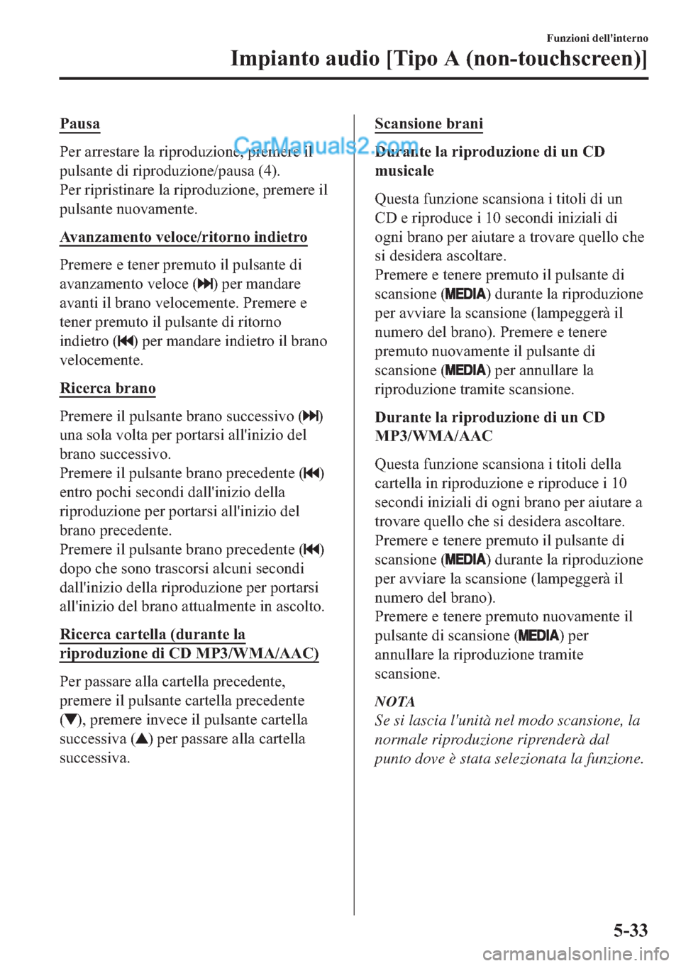 MAZDA MODEL 2 2019  Manuale del proprietario (in Italian) �3�D�X�V�D
�3�H�U��D�U�U�H�V�W�D�U�H��O�D��U�L�S�U�R�G�X�]�L�R�Q�H���S�U�H�P�H�U�H��L�O
�S�X�O�V�D�Q�W�H��G�L��U�L�S�U�R�G�X�]�L�R�Q�H��S�D�X�V�D�����
�3�H�U��U�L�S�U�L�V�W�L�Q�D�U�H��