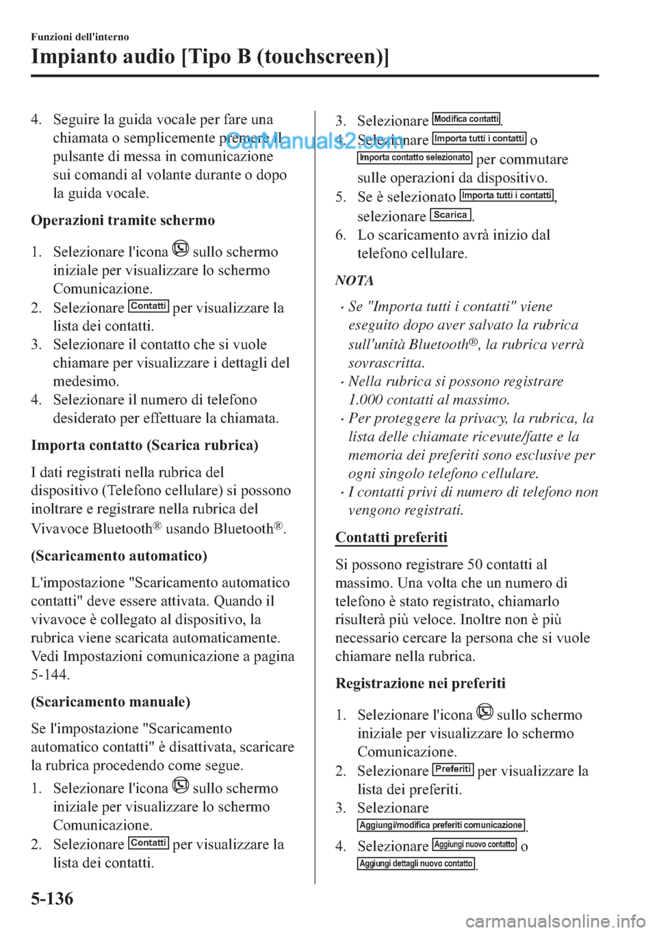 MAZDA MODEL 2 2019  Manuale del proprietario (in Italian) �� �6�H�J�X�L�U�H��O�D��J�X�L�G�D��Y�R�F�D�O�H��S�H�U��I�D�U�H��X�Q�D
�F�K�L�D�P�D�W�D��R��V�H�P�S�O�L�F�H�P�H�Q�W�H��S�U�H�P�H�U�H��L�O
�S�X�O�V�D�Q�W�H��G�L��P�H�V�V�D��L�Q��F�R�P�X�