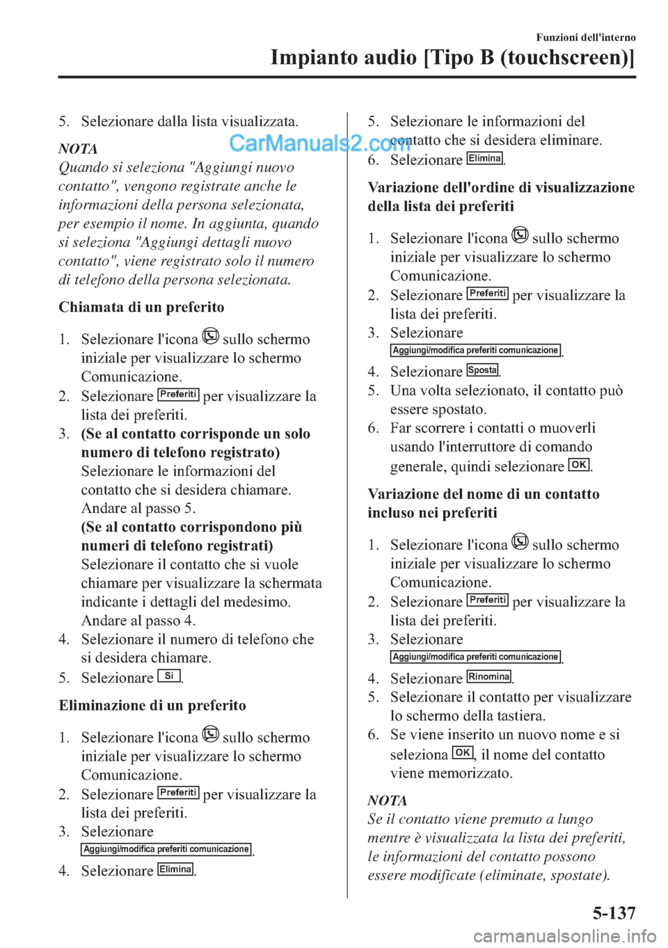 MAZDA MODEL 2 2019  Manuale del proprietario (in Italian) �� �6�H�O�H�]�L�R�Q�D�U�H��G�D�O�O�D��O�L�V�W�D��Y�L�V�X�D�O�L�]�]�D�W�D�
NOTA
Quando si seleziona "Aggiungi nuovo
contatto", vengono registrate anche le
informazioni della persona selezionata,
