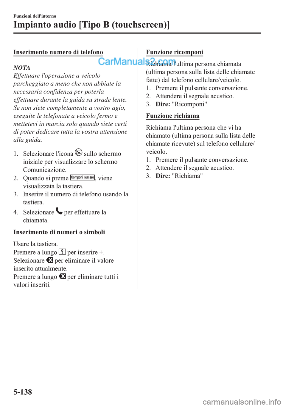 MAZDA MODEL 2 2019  Manuale del proprietario (in Italian) �,�Q�V�H�U�L�P�H�Q�W�R��Q�X�P�H�U�R��G�L��W�H�O�H�I�R�Q�R
NOTA
Effettuare loperazione a veicolo
parcheggiato a meno che non abbiate la
necessaria confidenza per poterla
effettuare durante la guida