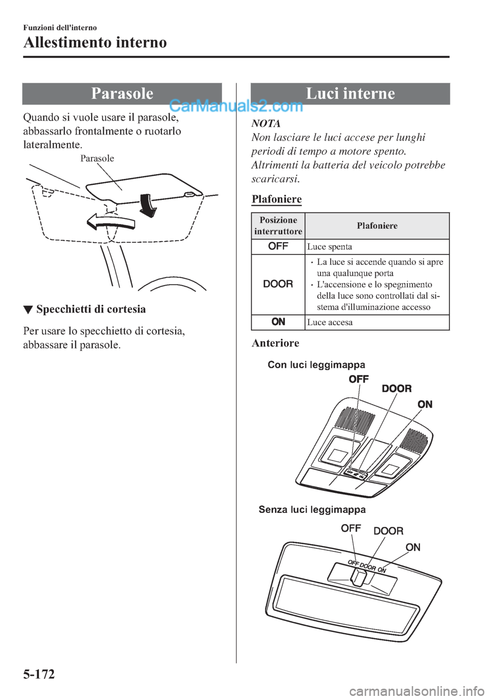MAZDA MODEL 2 2019  Manuale del proprietario (in Italian) �3�D�U�D�V�R�O�H
�4�X�D�Q�G�R��V�L��Y�X�R�O�H��X�V�D�U�H��L�O��S�D�U�D�V�R�O�H�
�D�E�E�D�V�V�D�U�O�R��I�U�R�Q�W�D�O�P�H�Q�W�H��R��U�X�R�W�D�U�O�R
�O�D�W�H�U�D�O�P�H�Q�W�H�
Parasole
▼▼�6�