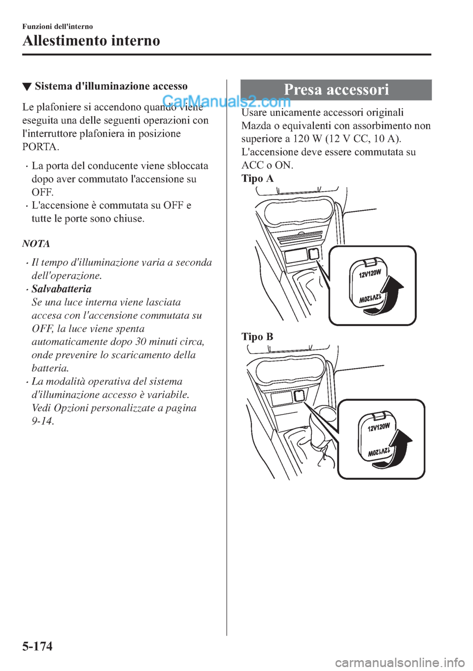 MAZDA MODEL 2 2019  Manuale del proprietario (in Italian) ▼�6�L�V�W�H�P�D��G�
�L�O�O�X�P�L�Q�D�]�L�R�Q�H��D�F�F�H�V�V�R
�/�H��S�O�D�I�R�Q�L�H�U�H��V�L��D�F�F�H�Q�G�R�Q�R��T�X�D�Q�G�R��Y�L�H�Q�H
�H�V�H�J�X�L�W�D��X�Q�D��G�H�O�O�H��V�H�J�X�H�Q�W�L�