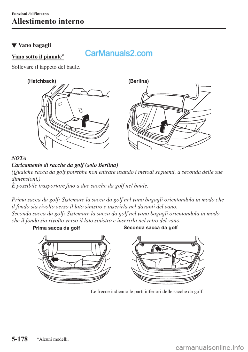 MAZDA MODEL 2 2019  Manuale del proprietario (in Italian) ▼�9�D�Q�R��E�D�J�D�J�O�L
�9�D�Q�R��V�R�W�W�R��L�O��S�L�D�Q�D�O�H�
�6�R�O�O�H�Y�D�U�H��L�O��W�D�S�S�H�W�R��G�H�O��E�D�X�O�H�
�
(Hatchback) (Berlina)
NOTA
Caricamento di sacche da golf (sol