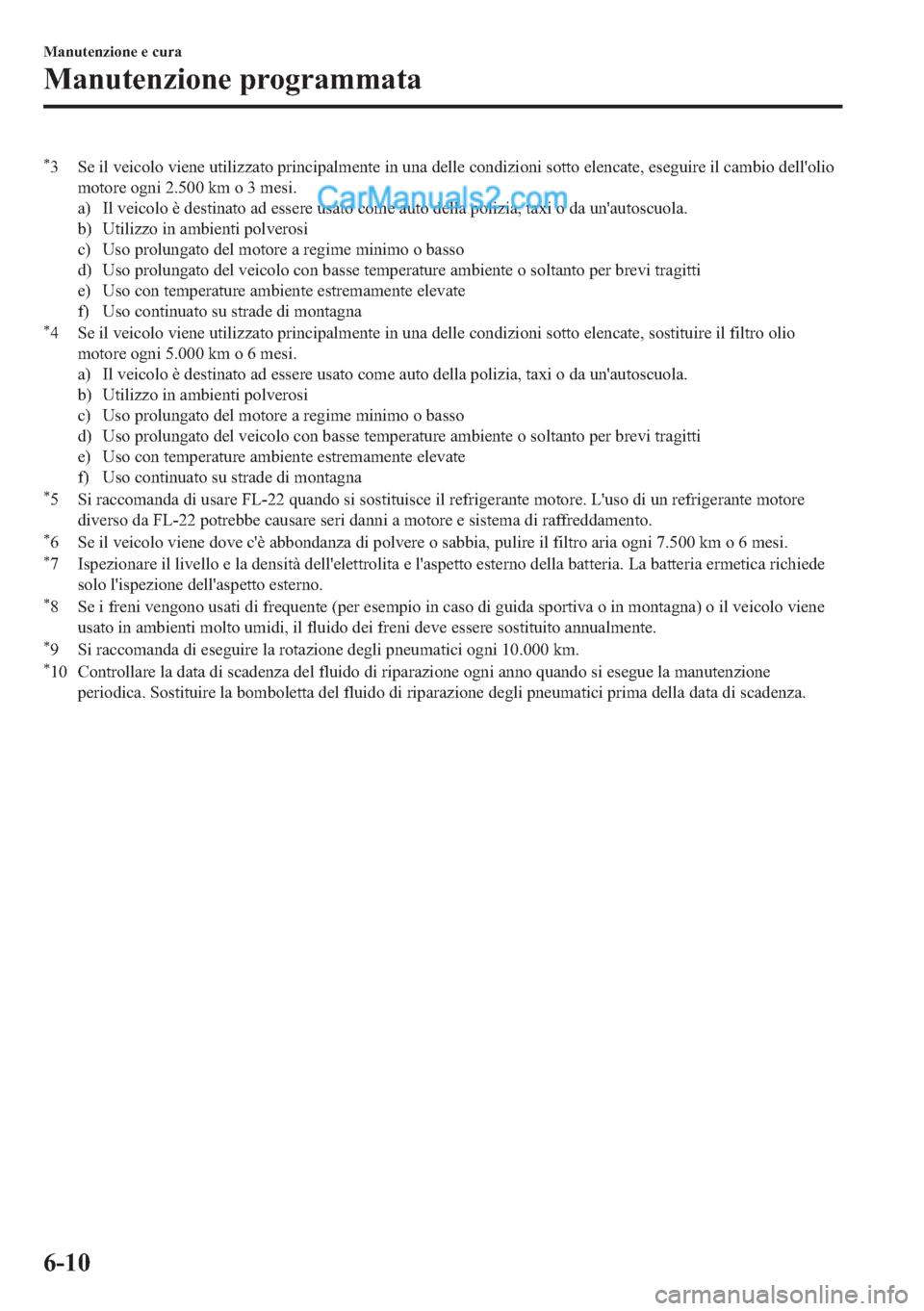 MAZDA MODEL 2 2019  Manuale del proprietario (in Italian) �
� �6�H��L�O��Y�H�L�F�R�O�R��Y�L�H�Q�H��X�W�L�O�L�]�]�D�W�R��S�U�L�Q�F�L�S�D�O�P�H�Q�W�H��L�Q��X�Q�D��G�H�O�O�H��F�R�Q�G�L�]�L�R�Q�L��V�R�W�W�R��H�O�H�Q�F�D�W�H���H�V�H�J�X�L�U�H��L�O�
