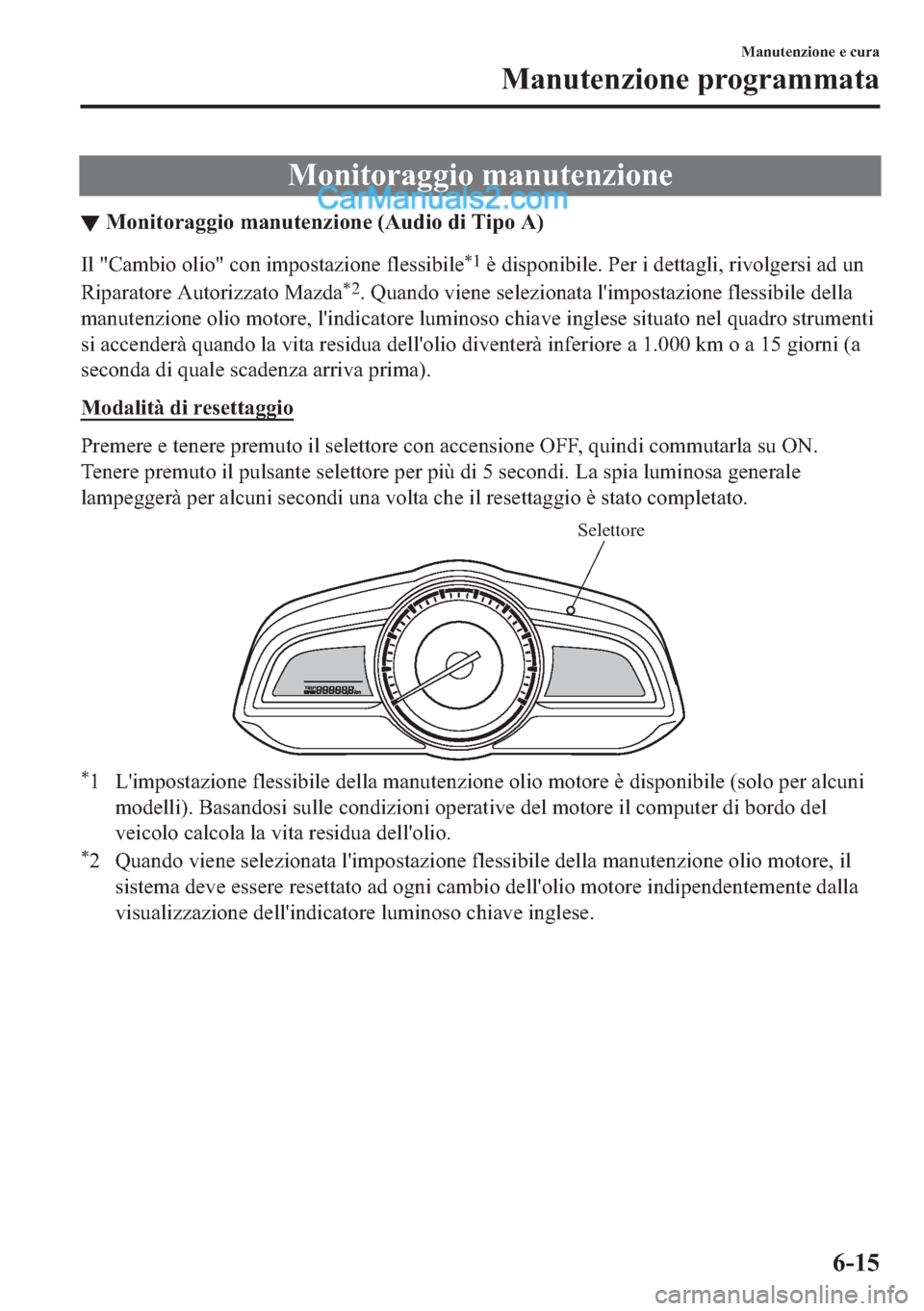 MAZDA MODEL 2 2019  Manuale del proprietario (in Italian) �0�R�Q�L�W�R�U�D�J�J�L�R��P�D�Q�X�W�H�Q�]�L�R�Q�H
▼�0�R�Q�L�W�R�U�D�J�J�L�R��P�D�Q�X�W�H�Q�]�L�R�Q�H���$�X�G�L�R��G�L��7�L�S�R��$�
�,�O���&�D�P�E�L�R��R�O�L�R���F�R�Q��L�P�S�R�V�W�D�]�