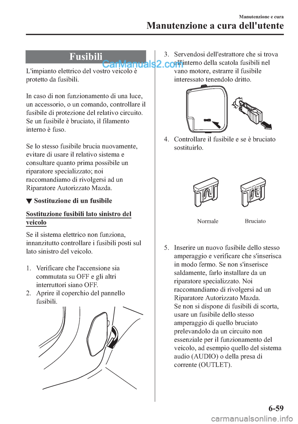 MAZDA MODEL 2 2019  Manuale del proprietario (in Italian) �)�X�V�L�E�L�O�L
�/�
�L�P�S�L�D�Q�W�R��H�O�H�W�W�U�L�F�R��G�H�O��Y�R�V�W�U�R��Y�H�L�F�R�O�R��q
�S�U�R�W�H�W�W�R��G�D��I�X�V�L�E�L�O�L�
�
�,�Q��F�D�V�R��G�L��Q�R�Q��I�X�Q�]�L�R�Q�D�P�H�Q�W