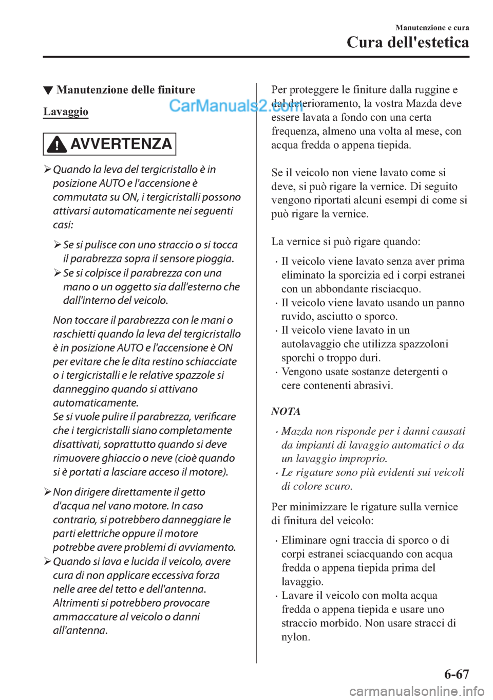 MAZDA MODEL 2 2019  Manuale del proprietario (in Italian) ▼�0�D�Q�X�W�H�Q�]�L�R�Q�H��G�H�O�O�H��I�L�Q�L�W�X�U�H
�/�D�Y�D�J�J�L�R
AV V E R T E N Z A
�¾Quando la leva del tergicristallo è in
posizione AUTO e laccensione è
commutata su ON, i tergicrista