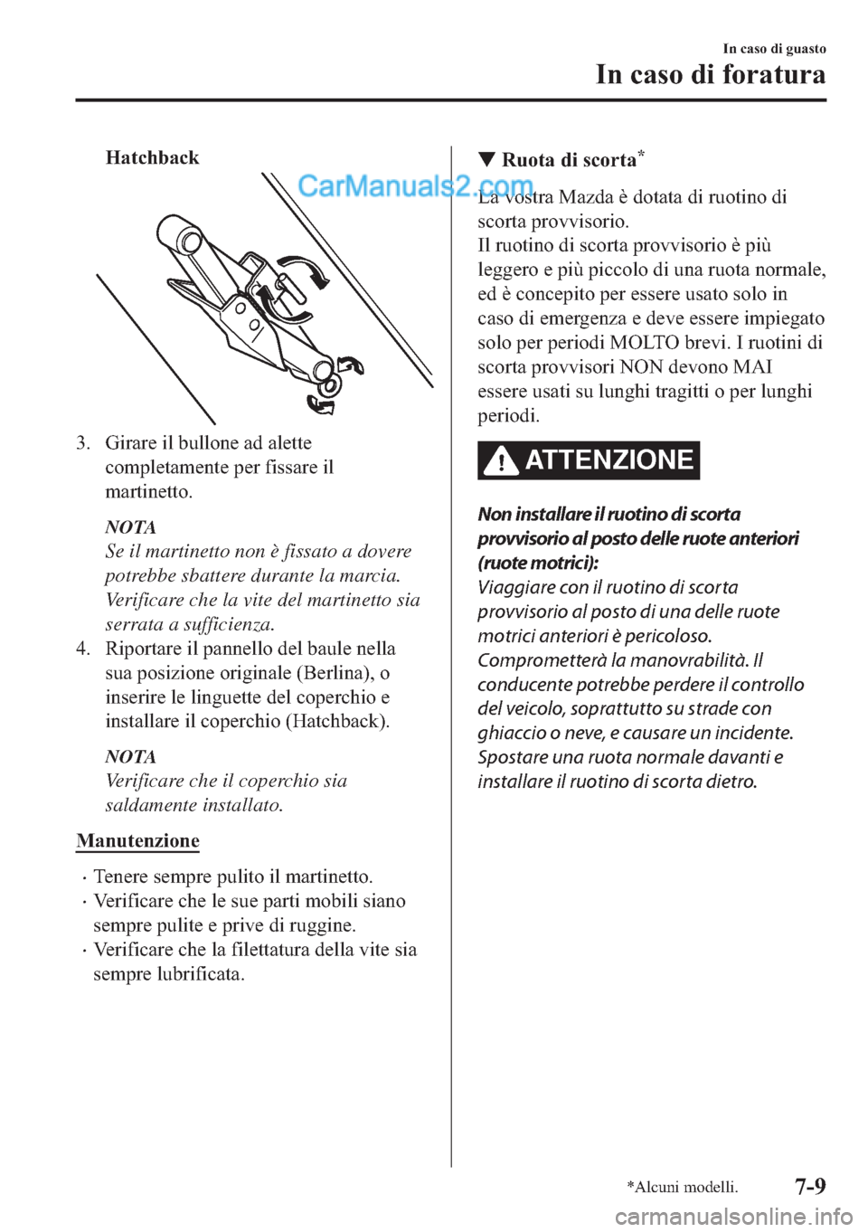 MAZDA MODEL 2 2019  Manuale del proprietario (in Italian) �+�D�W�F�K�E�D�F�N
�� �*�L�U�D�U�H��L�O��E�X�O�O�R�Q�H��D�G��D�O�H�W�W�H
�F�R�P�S�O�H�W�D�P�H�Q�W�H��S�H�U��I�L�V�V�D�U�H��L�O
�P�D�U�W�L�Q�H�W�W�R�
NOTA
Se il martinetto non è fissato a do