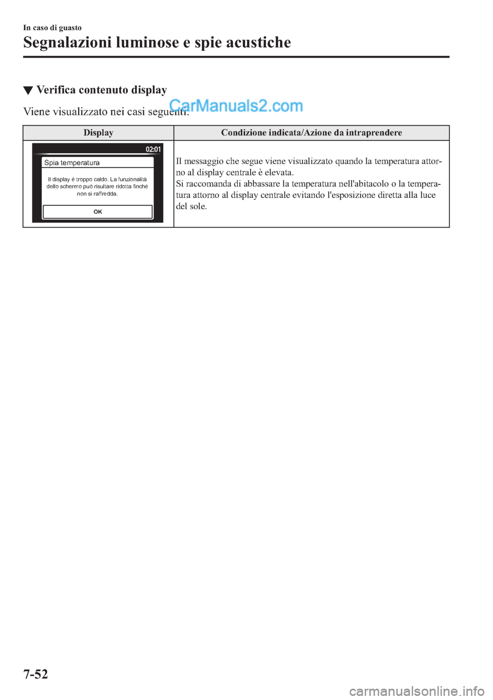 MAZDA MODEL 2 2019  Manuale del proprietario (in Italian) ▼�9�H�U�L�I�L�F�D��F�R�Q�W�H�Q�X�W�R��G�L�V�S�O�D�\
�9�L�H�Q�H��Y�L�V�X�D�O�L�]�]�D�W�R��Q�H�L��F�D�V�L��V�H�J�X�H�Q�W�L�
��L�V�S�O�D�\ �&�R�Q�G�L�]�L�R�Q�H��L�Q�G�L�F�D�W�D��$�]�L�R�Q�H�