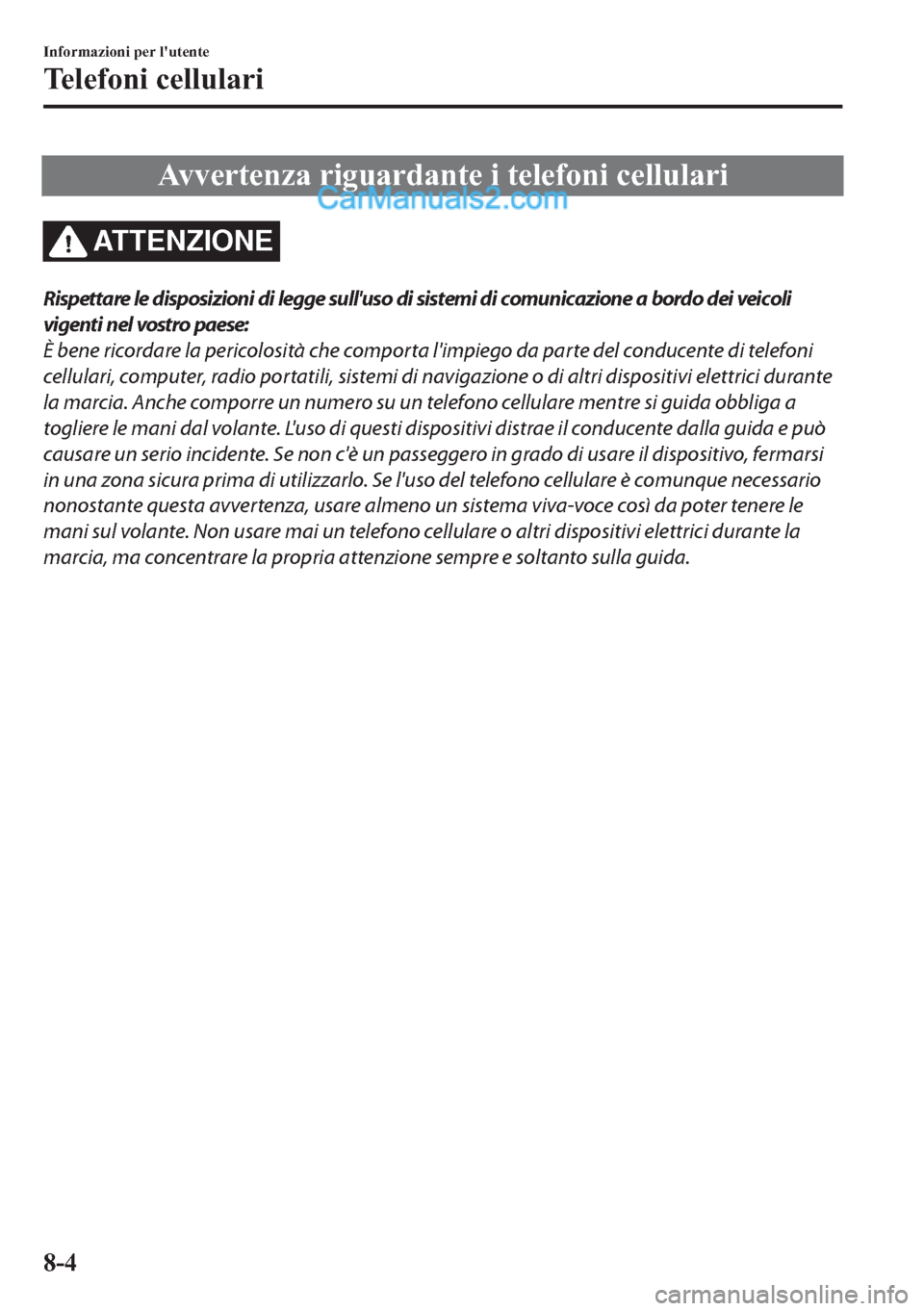 MAZDA MODEL 2 2019  Manuale del proprietario (in Italian) �$�Y�Y�H�U�W�H�Q�]�D��U�L�J�X�D�U�G�D�Q�W�H��L��W�H�O�H�I�R�Q�L��F�H�O�O�X�O�D�U�L
AT T E N Z I O N E
Rispettare le disposizioni di legge sulluso di sistemi di comunicazione a bordo dei veicoli
v