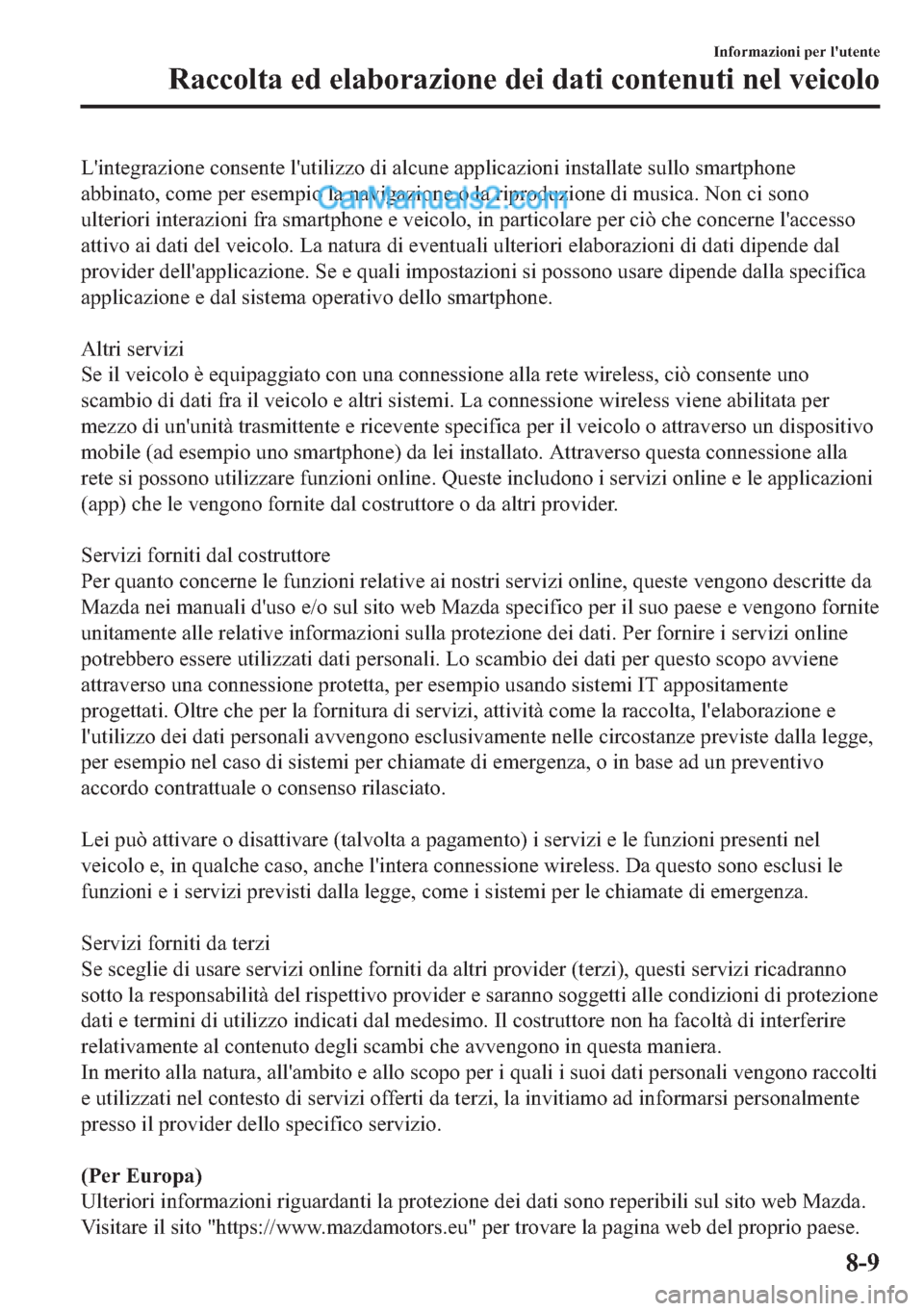 MAZDA MODEL 2 2019  Manuale del proprietario (in Italian) �/�
�L�Q�W�H�J�U�D�]�L�R�Q�H��F�R�Q�V�H�Q�W�H��O�
�X�W�L�O�L�]�]�R��G�L��D�O�F�X�Q�H��D�S�S�O�L�F�D�]�L�R�Q�L��L�Q�V�W�D�O�O�D�W�H��V�X�O�O�R��V�P�D�U�W�S�K�R�Q�H
�D�E�E�L�Q�D�W�R���F�R�P�H�
