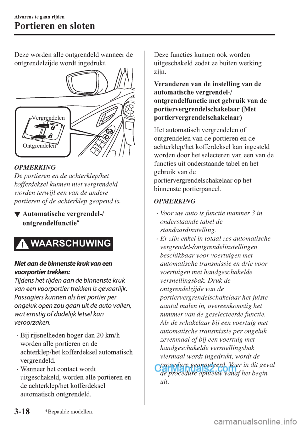 MAZDA MODEL 2 2019  Handleiding (in Dutch) ��H�]�H��Z�R�U�G�H�Q��D�O�O�H��R�Q�W�J�U�H�Q�G�H�O�G��Z�D�Q�Q�H�H�U��G�H
�R�Q�W�J�U�H�Q�G�H�O�]�L�M�G�H��Z�R�U�G�W��L�Q�J�H�G�U�X�N�W�
Vergrendelen
Ontgrendelen
OPMERKING
De portieren en de a
