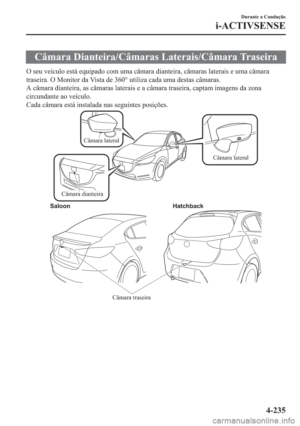 MAZDA MODEL 2 2019  Manual do proprietário (in Portuguese) �&�k�P�D�U�D���L�D�Q�W�H�L�U�D��&�k�P�D�U�D�V��/�D�W�H�U�D�L�V��&�k�P�D�U�D��7�U�D�V�H�L�U�D
�2��V�H�X��Y�H�t�F�X�O�R��H�V�W�i��H�T�X�L�S�D�G�R��F�R�P��X�P�D��F�k�P�D�U�D��G�L�D�Q�W�H�L�