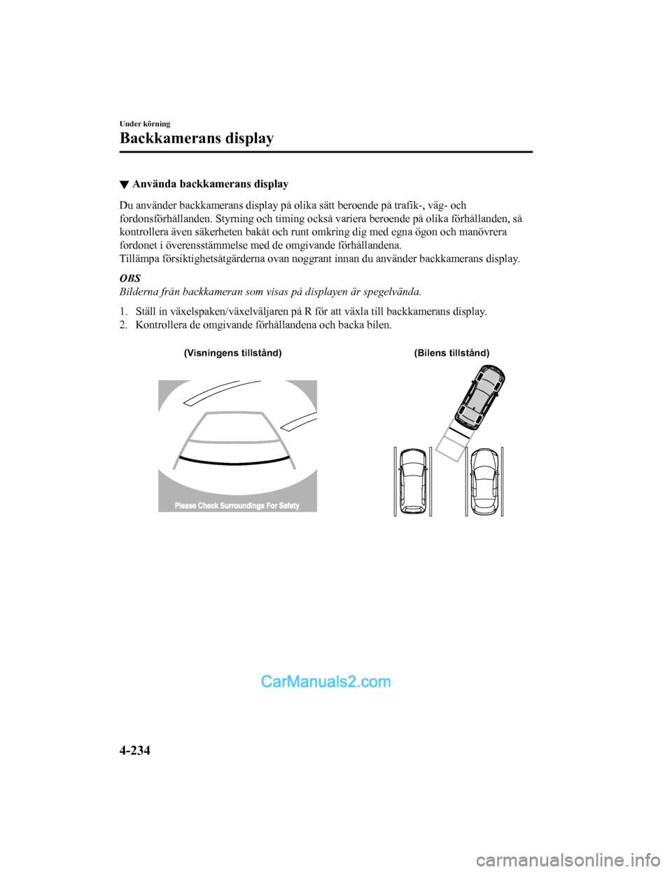 MAZDA MODEL 2 2019  Ägarmanual (in Swedish) ▼Använda backkamerans display
Du använder backkamerans display på olika sätt beroende på traf
ik-, väg- och
fordonsförhållanden. Styrning och timing också variera beroende  på olika förh