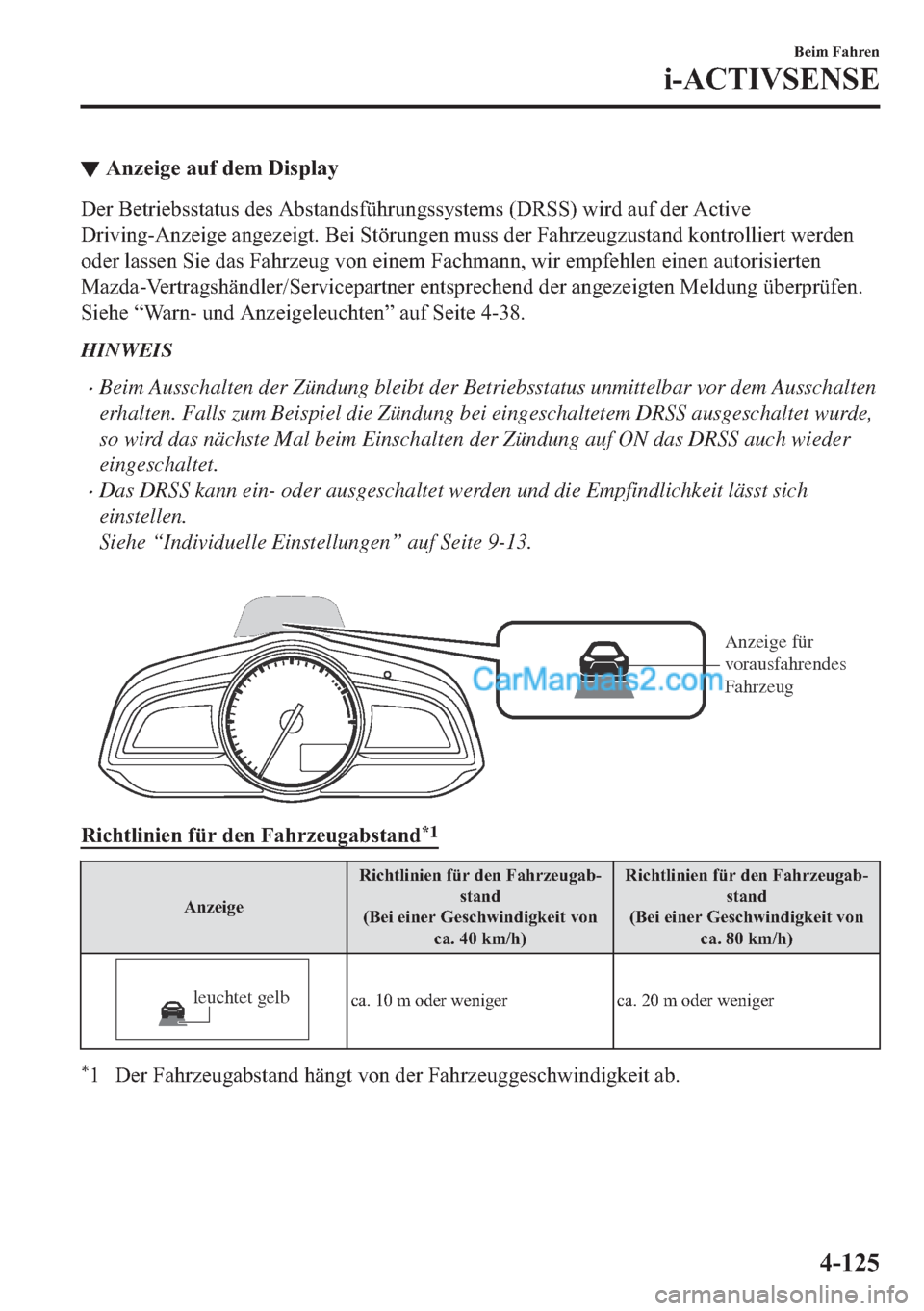 MAZDA MODEL 2 2018  Betriebsanleitung (in German) ▼�$�Q�]�H�L�J�H��D�X�I��G�H�P���L�V�S�O�D�\
��H�U��%�H�W�U�L�H�E�V�V�W�D�W�X�V��G�H�V��$�E�V�W�D�Q�G�V�I��P�V����5�6�6���Z�L�U�G��D�X�I��G�H�U��$�F�W�L�Y�H
��U�L�Y�L�Q�J��$�Q�]�H�L