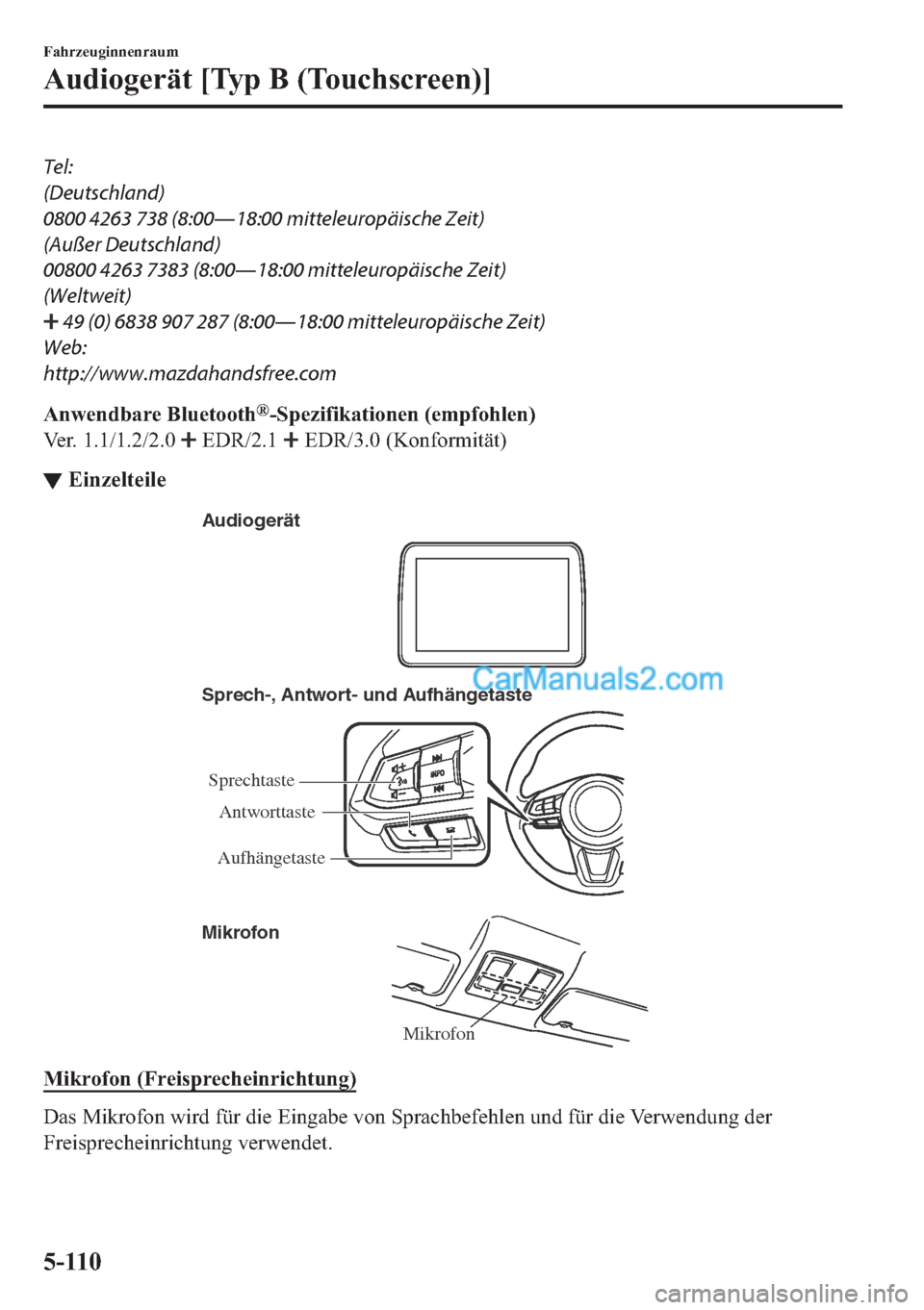 MAZDA MODEL 2 2018  Betriebsanleitung (in German) Tel:
(Deutschland)
0800 4263 738 (8:00Š18:00 mitteleuropäische Zeit)
(Außer Deutschland)
00800 4263 7383 (8:00Š18:00 mitteleuropäische Zeit)
(Weltweit)
 49 (0) 6838 907 287 (8:00Š18:00 mittel