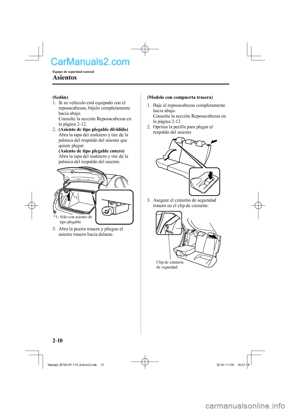 MAZDA MODEL 2 2018  Manual del propietario (in Spanish) 2–10
Equipo de seguridad esencial
Asientos
    (Sedán)  
   1.   Si su vehículo está equipado con el 
reposacabezas, bájelo completamente 
hacia abajo.
    Consulte la sección Reposacabezas en 