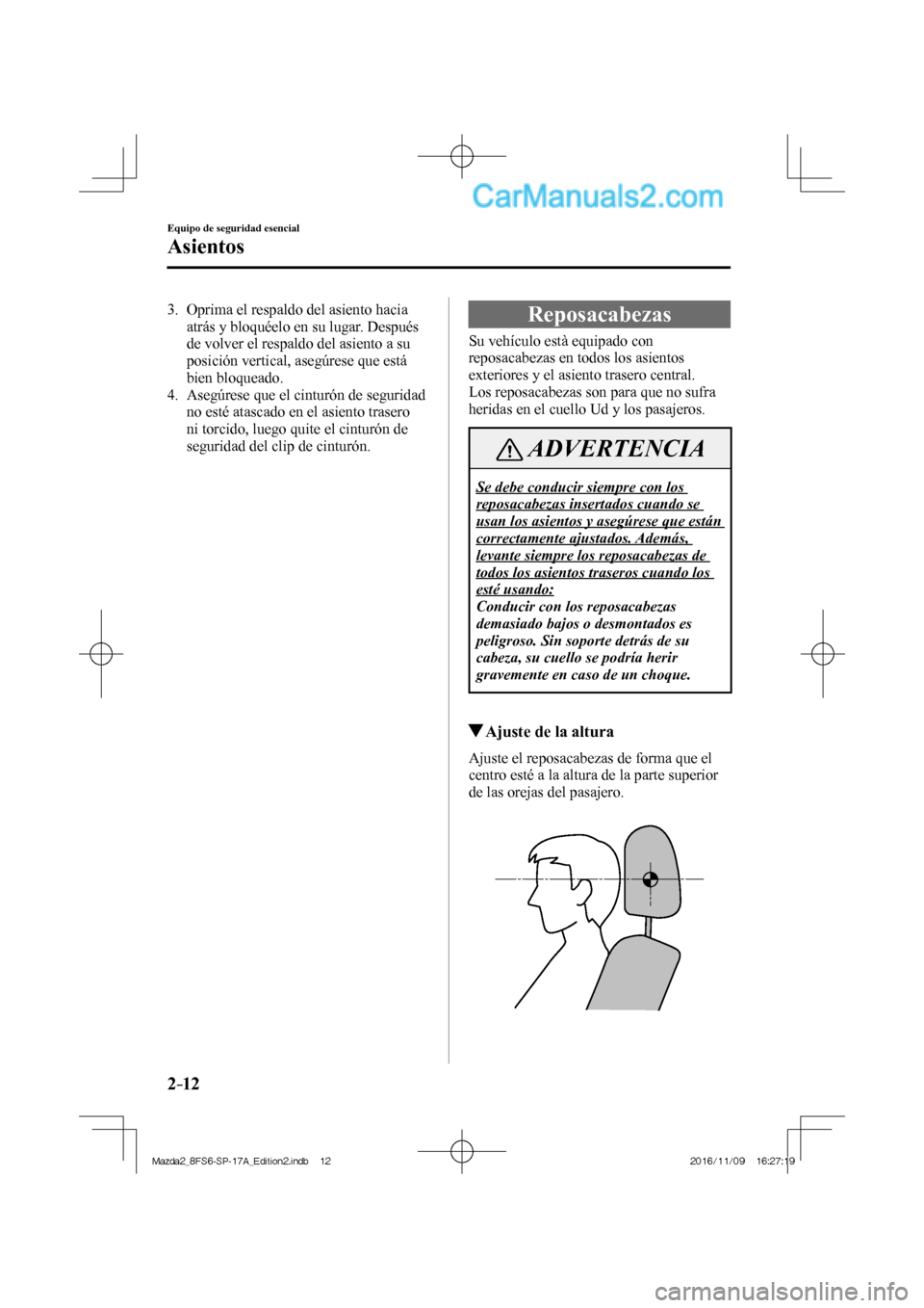 MAZDA MODEL 2 2018  Manual del propietario (in Spanish) 2–12
Equipo de seguridad esencial
Asientos
   3.   Oprima el respaldo del asiento hacia 
atrás y bloquéelo en su lugar. Después 
de volver el respaldo del asiento a su 
posición vertical, asegú