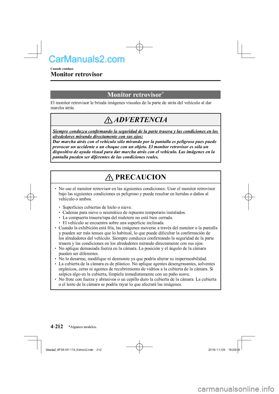 MAZDA MODEL 2 2018  Manual del propietario (in Spanish) 4–212
Cuando conduce
Monitor retrovisor
*Algunos modelos.
      Monitor  retrovisor * 
            El monitor retrovisor le brinda imágenes visuales de la parte de atrás del vehículo al dar 
marc