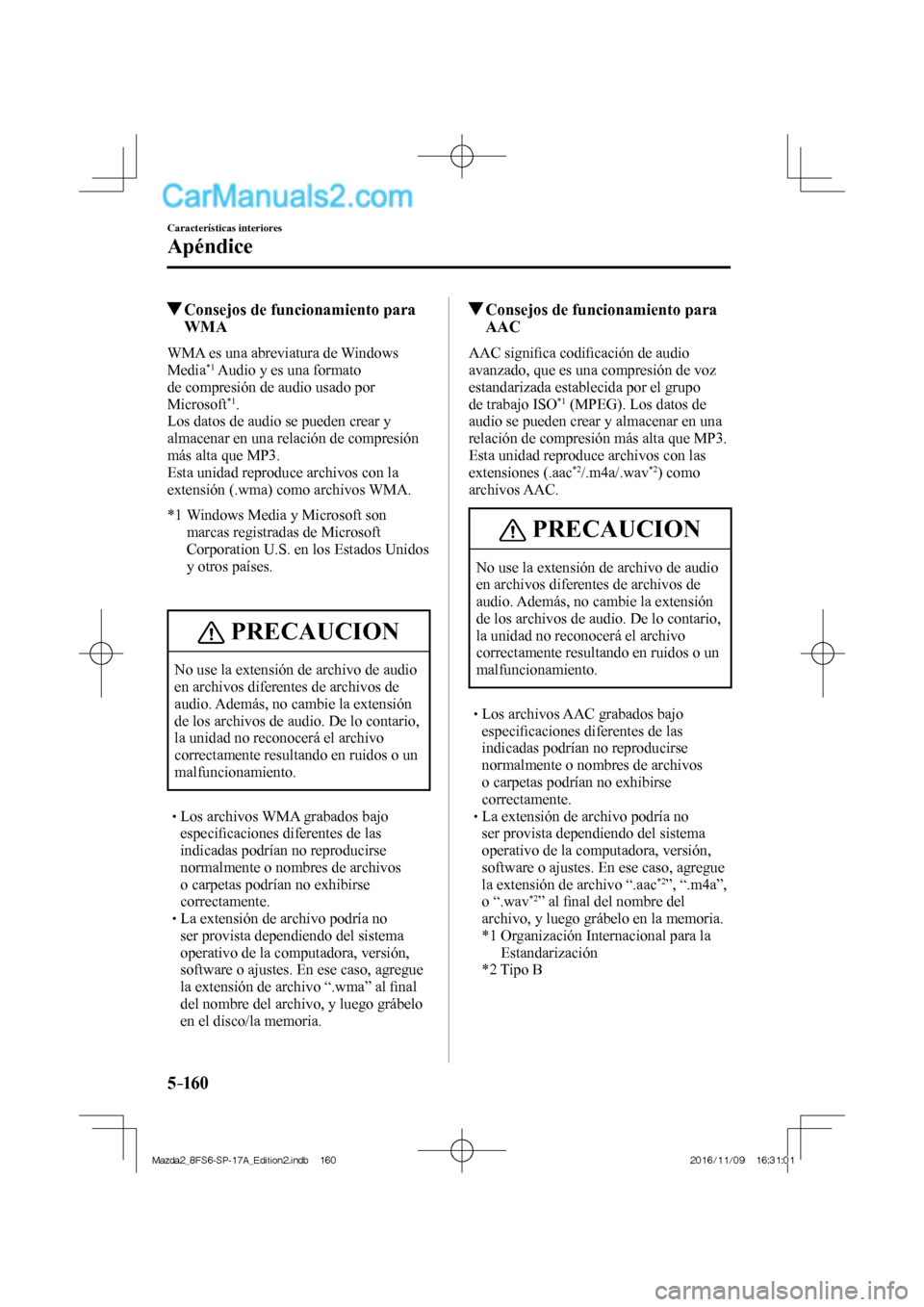MAZDA MODEL 2 2018  Manual del propietario (in Spanish) 5–160
Características interiores
Apéndice
          Consejos de funcionamiento para 
WMA
    WMA  es  una  abreviatura  de  Windows 
Media *1  Audio y es una formato 
de compresión de audio usado