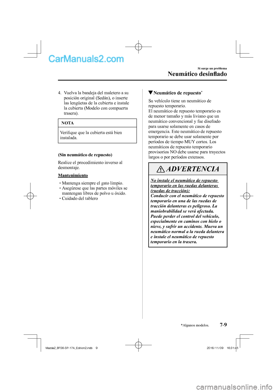 MAZDA MODEL 2 2018  Manual del propietario (in Spanish) 7–9
Si surge un problema
Neumático desinﬂ ado
*Algunos modelos.
   4.   Vuelva la bandeja del maletero a su 
posición original (Sedán), o inserte 
las lengüetas de la cubierta e instale 
la cu