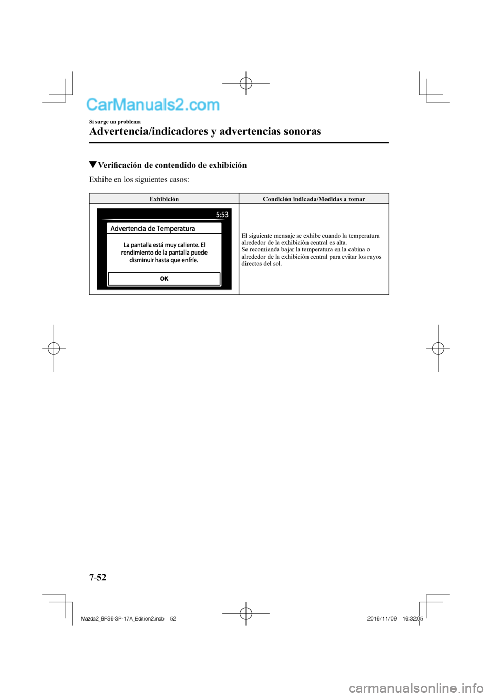 MAZDA MODEL 2 2018  Manual del propietario (in Spanish) 7–52
Si surge un problema
Advertencia/indicadores y advertencias sonoras
          Veriﬁ cación de contendido de exhibición
    Exhibe  en  los  siguientes  casos:
  
 Exhibición   Condición i