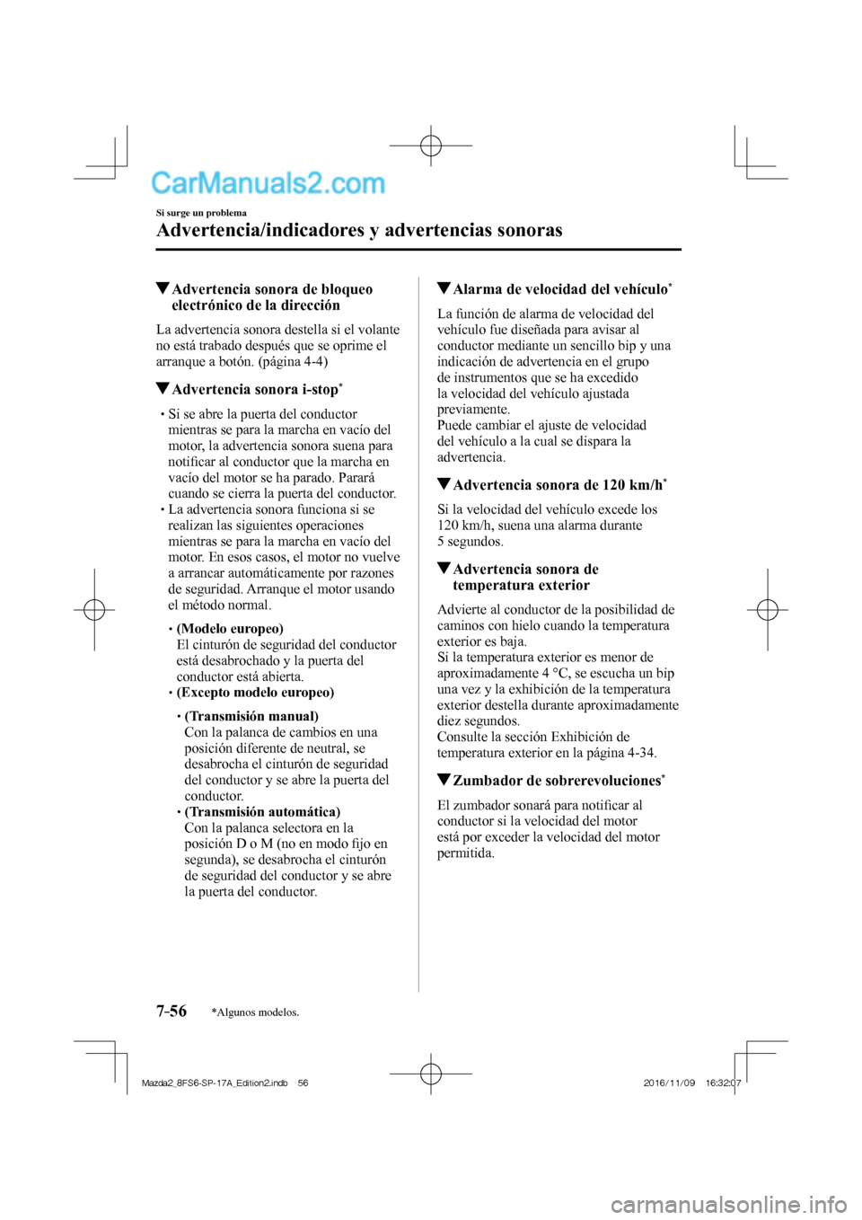 MAZDA MODEL 2 2018  Manual del propietario (in Spanish) 7–56
Si surge un problema
Advertencia/indicadores y advertencias sonoras
*Algunos modelos.
          Advertencia sonora de bloqueo 
electrónico de la dirección
              La  advertencia  sonor