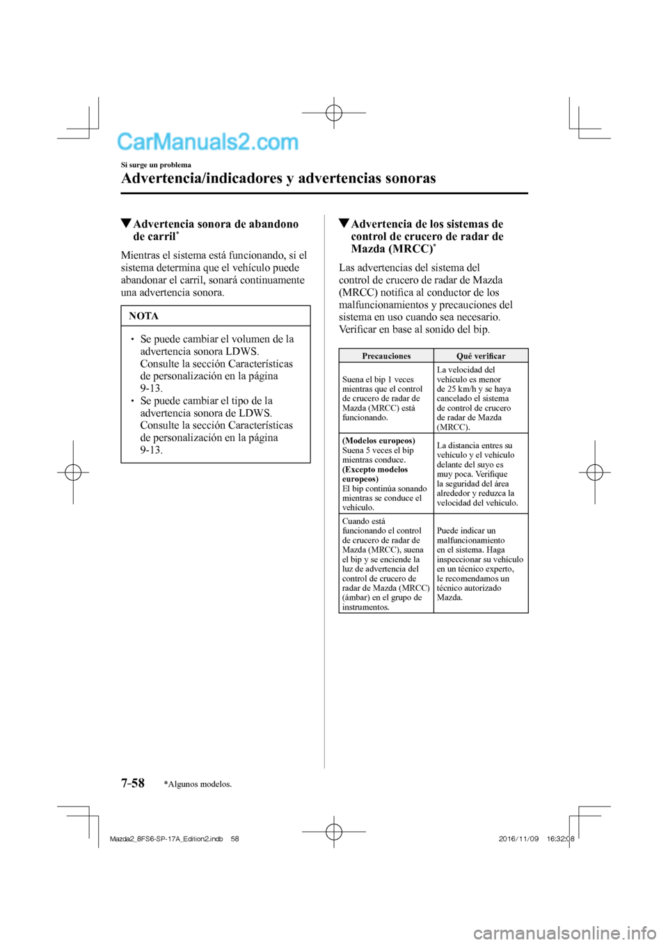 MAZDA MODEL 2 2018  Manual del propietario (in Spanish) 7–58
Si surge un problema
Advertencia/indicadores y advertencias sonoras
*Algunos modelos.
          Advertencia sonora de abandono 
de carril * 
              Mientras  el  sistema  está  funciona