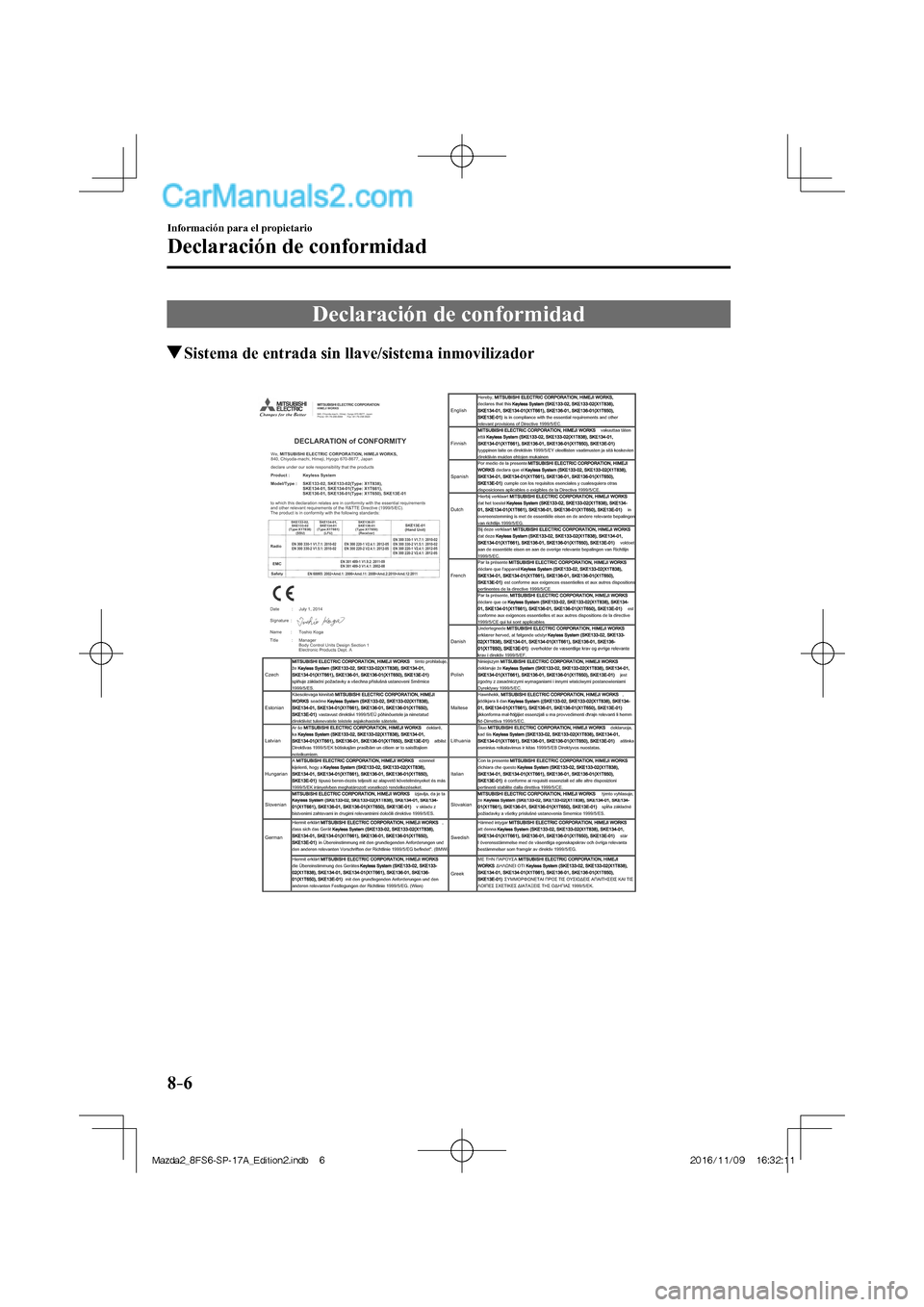 MAZDA MODEL 2 2018  Manual del propietario (in Spanish) 8–6
Información para el propietario
Declaración de conformidad
      Declaración  de  conformidad
       Sistema de entrada sin llave/sistema inmovilizador
    
Mazda2_8FS6-SP-17A_Edition2.indb  