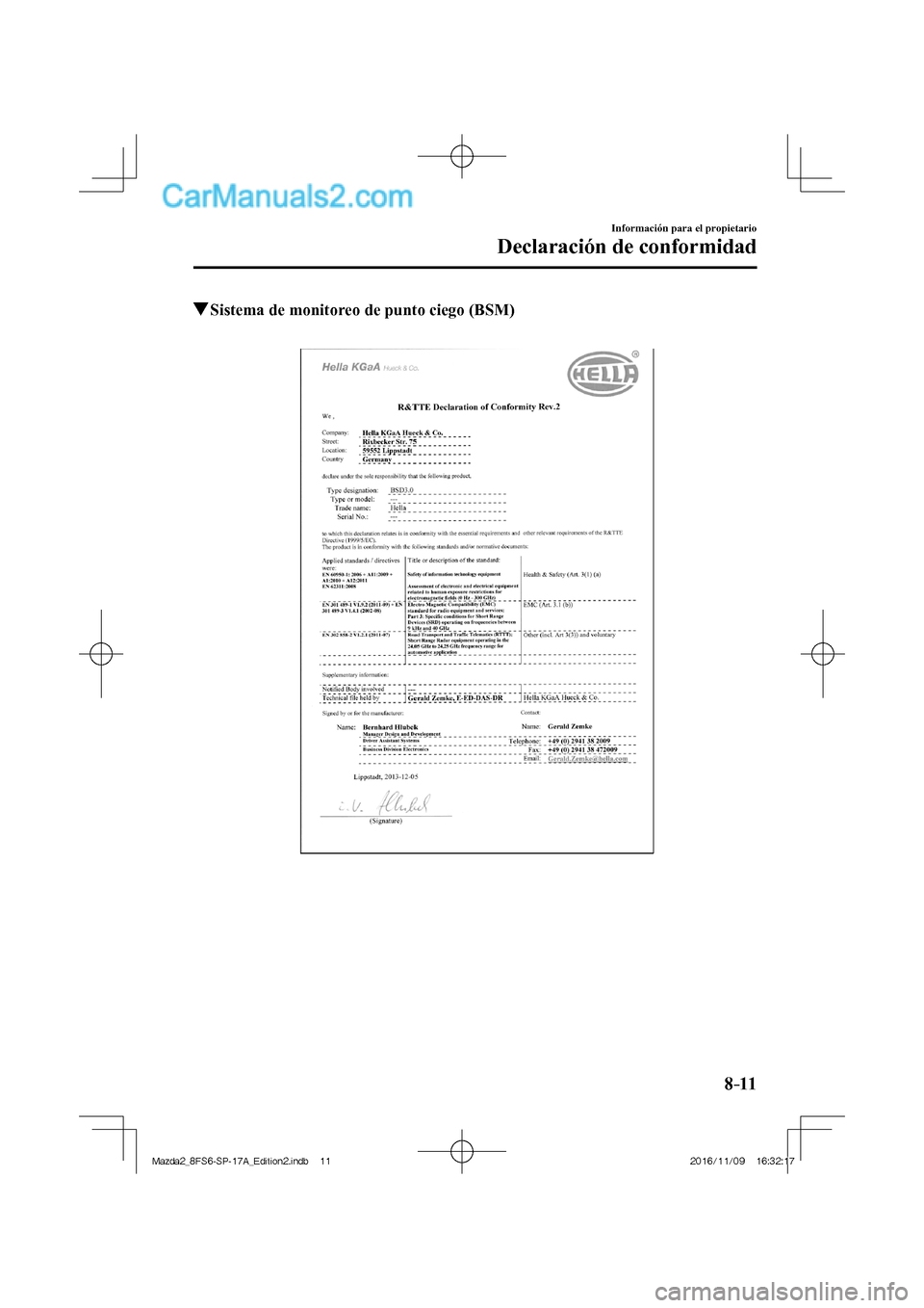 MAZDA MODEL 2 2018  Manual del propietario (in Spanish) 8–11
Información para el propietario
Declaración de conformidad
          Sistema de monitoreo de punto ciego (BSM)
    
Mazda2_8FS6-SP-17A_Edition2.indb   11Mazda2_8FS6-SP-17A_Edition2.indb   112