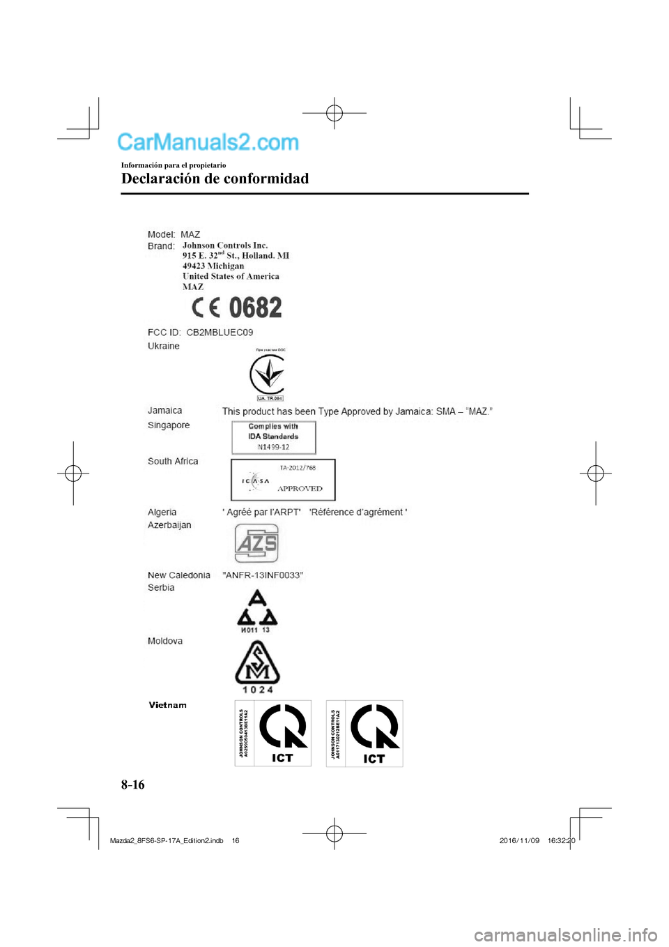 MAZDA MODEL 2 2018  Manual del propietario (in Spanish) 8–16
Información para el propietario
Declaración de conformidad
  
Mazda2_8FS6-SP-17A_Edition2.indb   16Mazda2_8FS6-SP-17A_Edition2.indb   162016/11/09   16:32:202016/11/09   16:32:20  